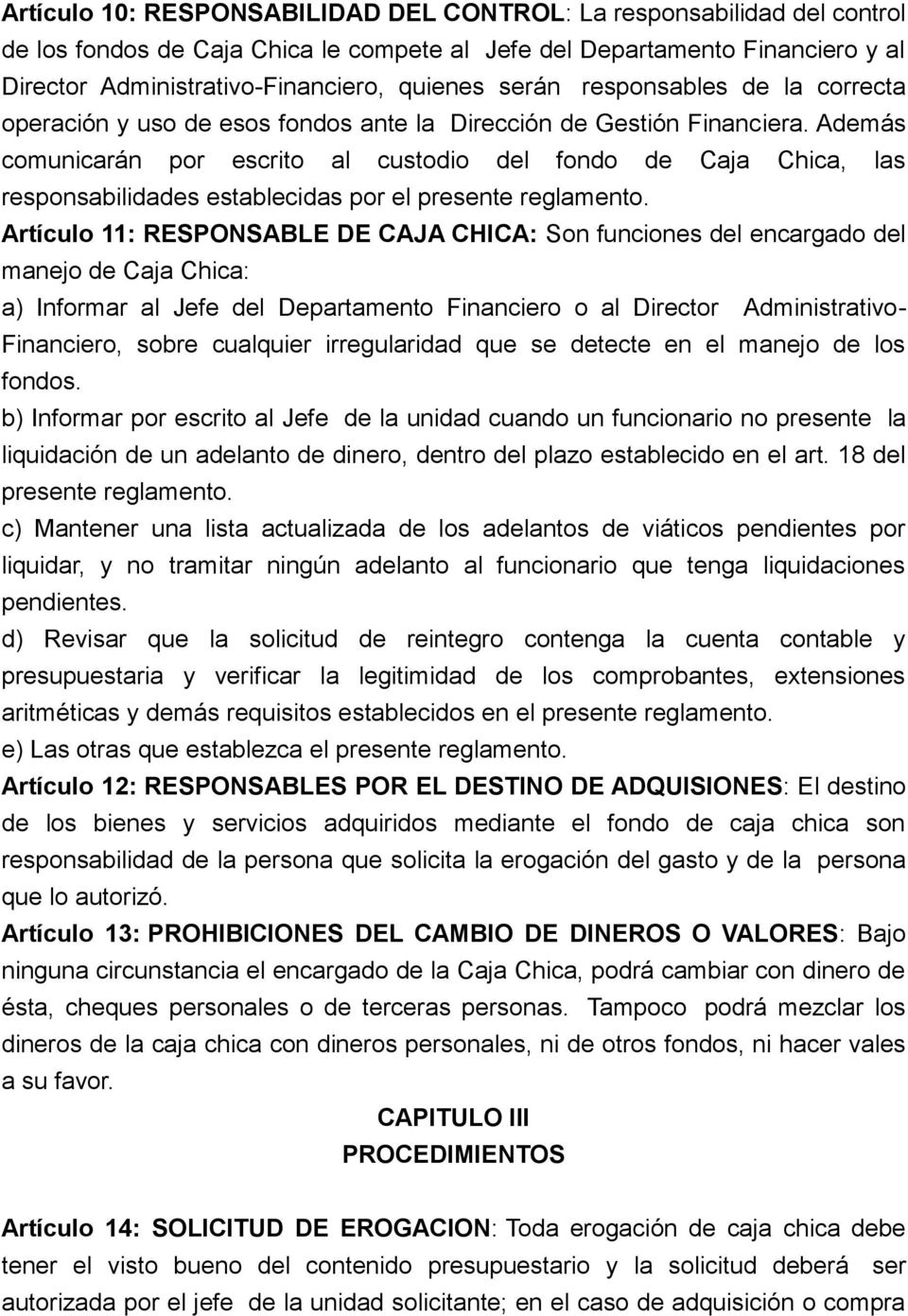 Además comunicarán por escrito al custodio del fondo de Caja Chica, las responsabilidades establecidas por el presente reglamento.