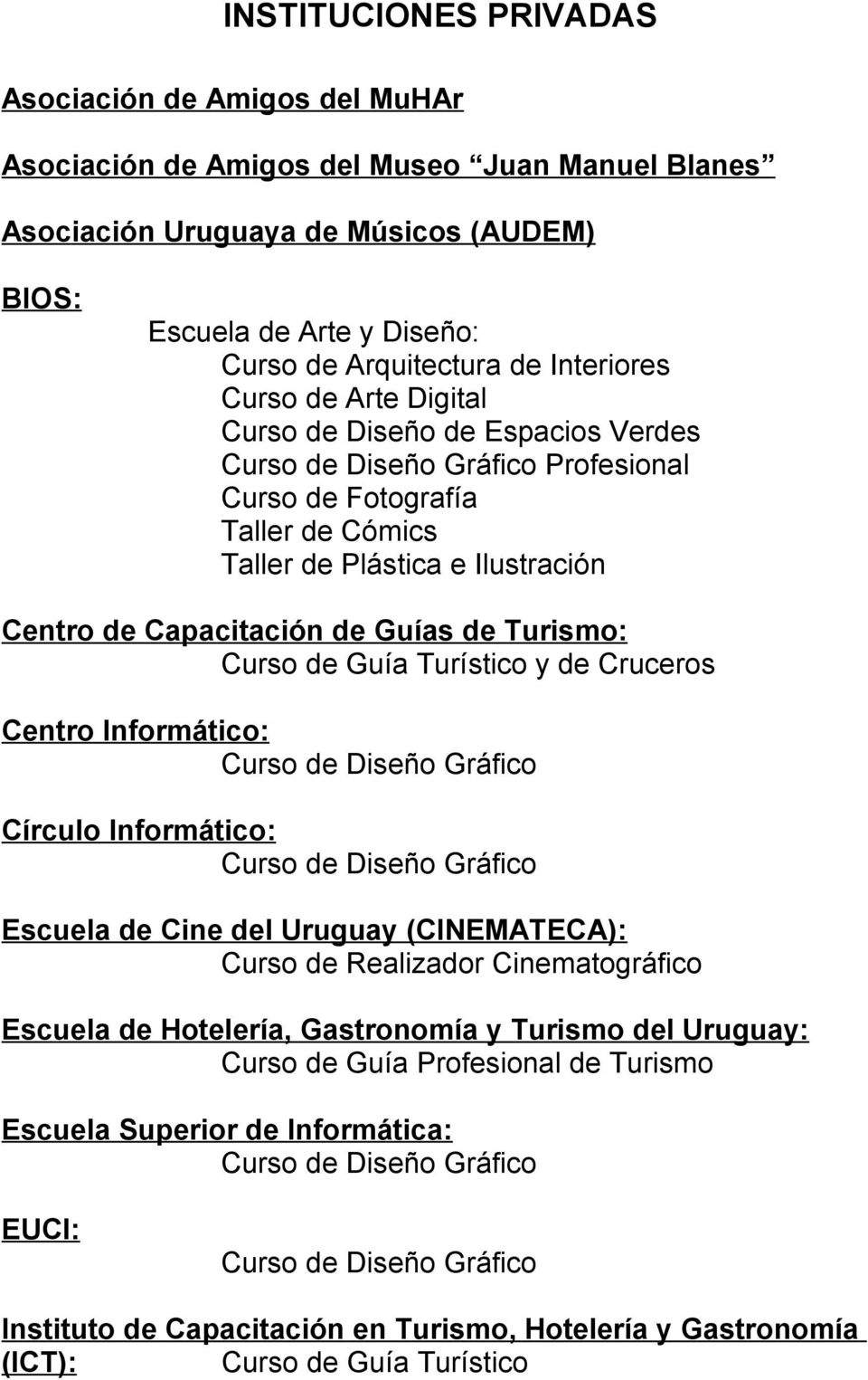 Guías de Turismo: Curso de Guía Turístico y de Cruceros Centro Informático: Círculo Informático: Escuela de Cine del Uruguay (CINEMATECA): Curso de Realizador Cinematográfico Escuela de