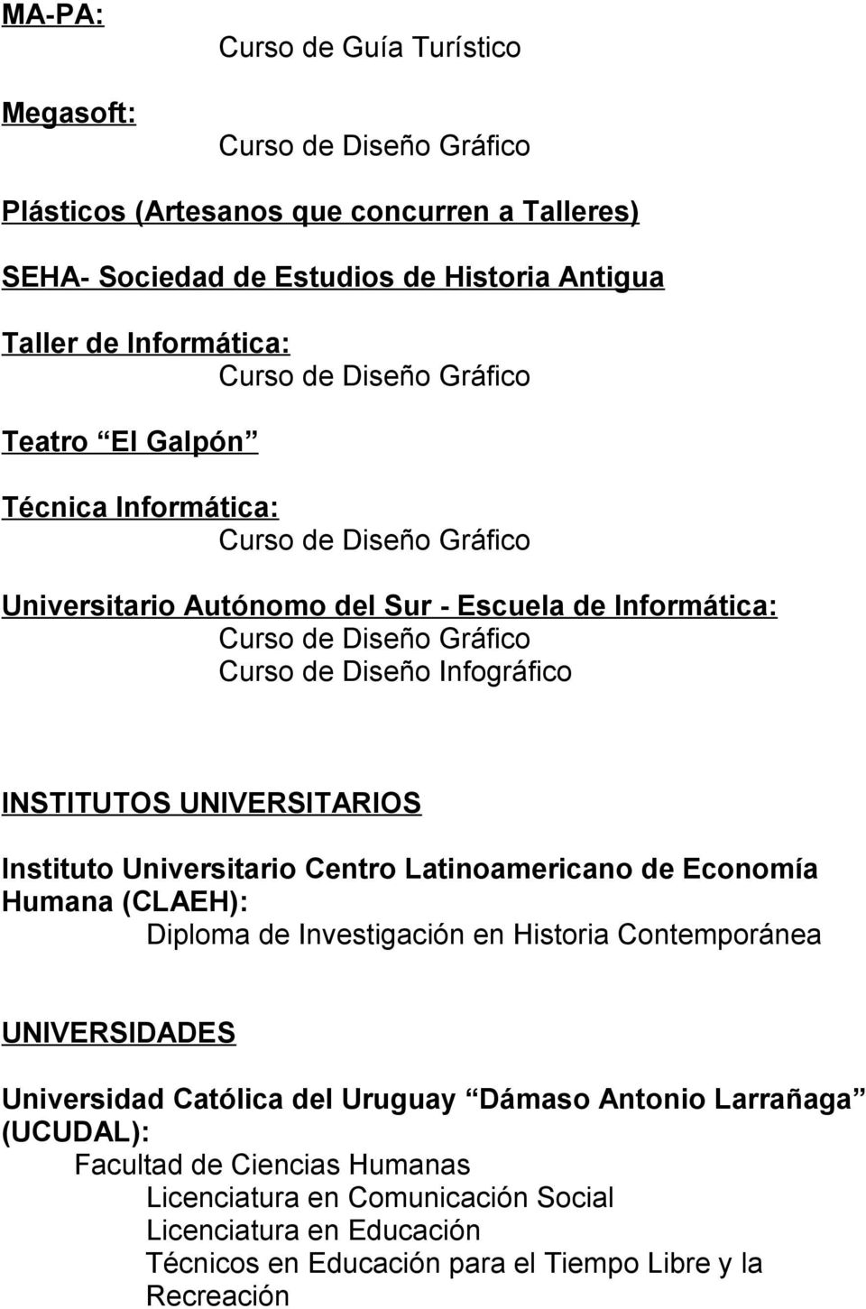 Centro Latinoamericano de Economía Humana (CLAEH): Diploma de Investigación en Historia Contemporánea UNIVERSIDADES Universidad Católica del Uruguay Dámaso Antonio