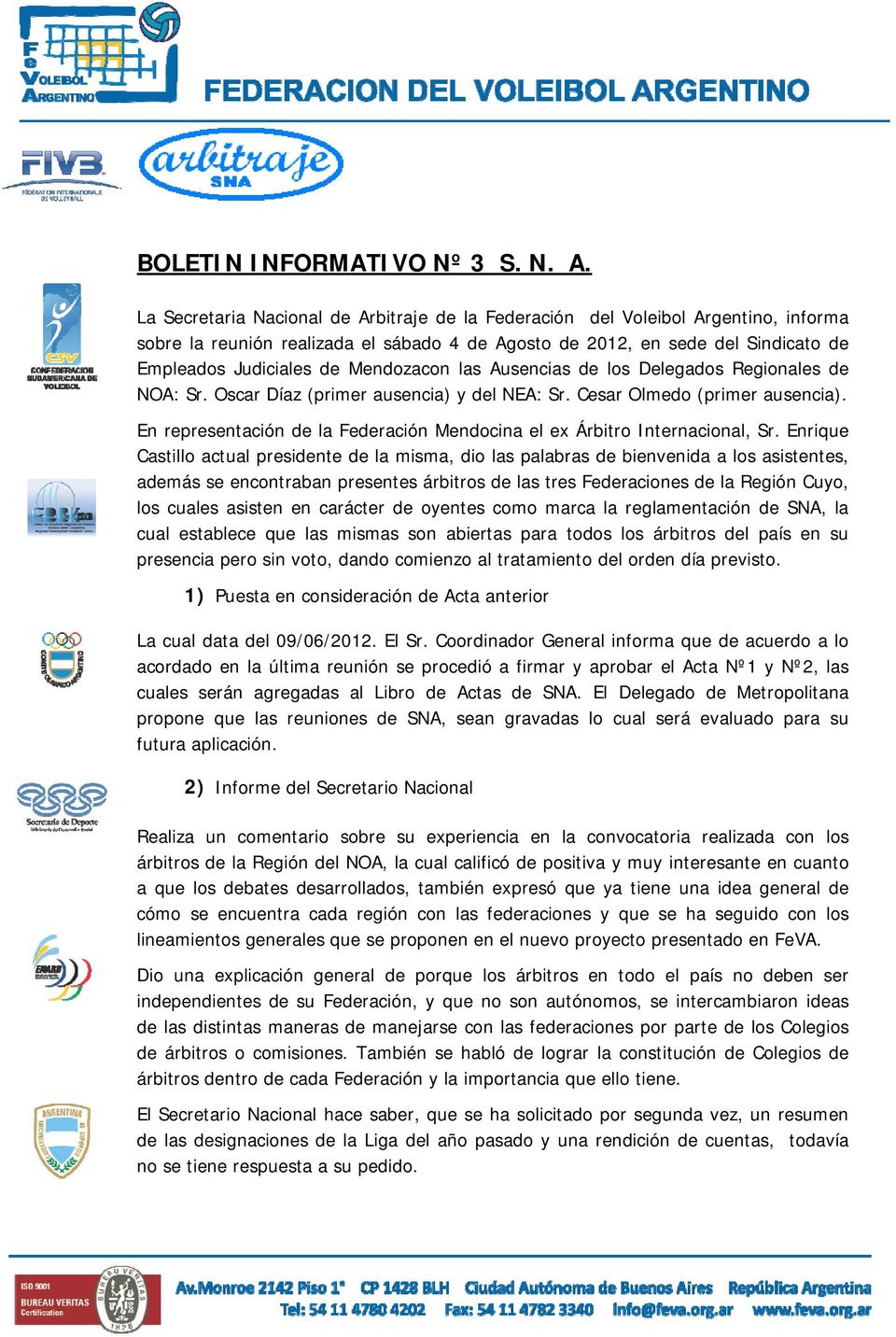 Mendozacon las Ausencias de los Delegados Regionales de NOA: Sr. Oscar Díaz (primer ausencia) y del NEA: Sr. Cesar Olmedo (primer ausencia).