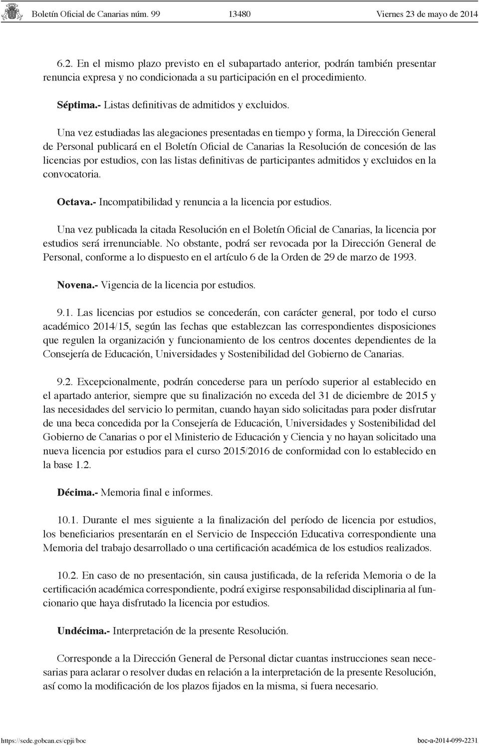 Una vez estudiadas las alegaciones presentadas en tiempo y forma, la Dirección General de Personal publicará en el Boletín Oficial de Canarias la Resolución de concesión de las licencias por