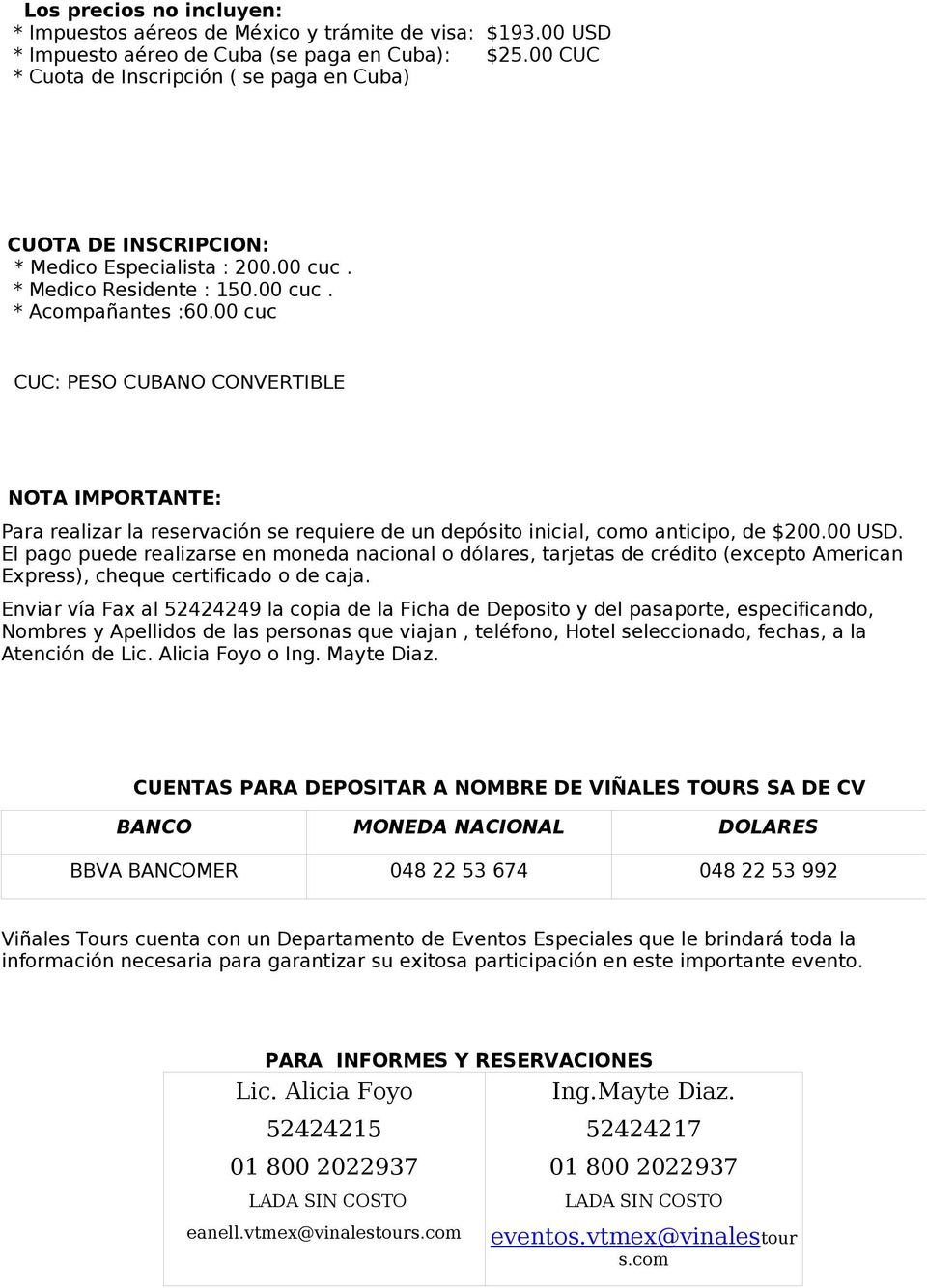 00 cuc CUC: PESO CUBANO CONVERTIBLE NOTA IMPORTANTE: Pr relizr l reservción se requiere de un depósito inicil, como nticipo, de $200.00 USD.