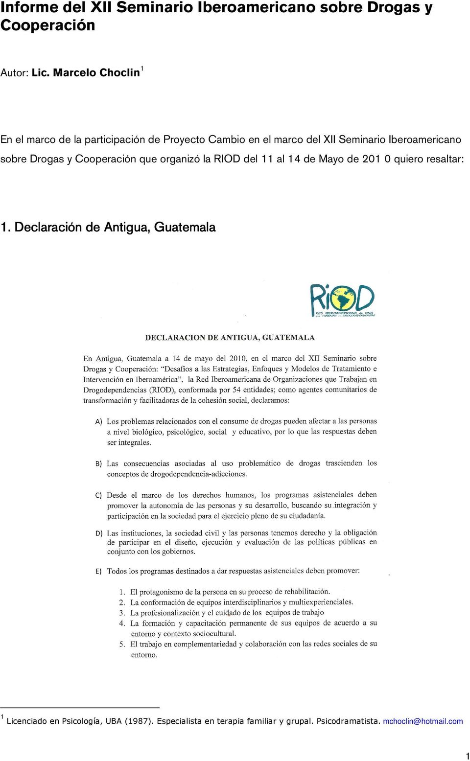 Iberoamericano sobre Drogas y Cooperación que organizó la RIOD del 11 al 14 de Mayo de 201 0 quiero resaltar: 1.
