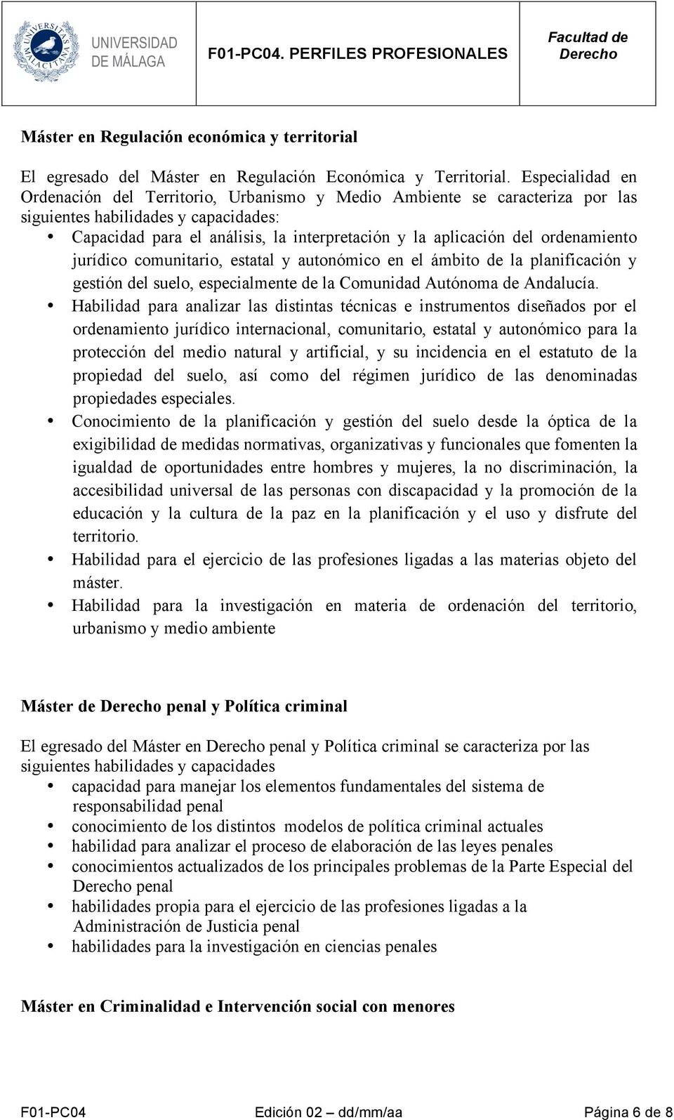 ordenamiento jurídico comunitario, estatal y autonómico en el ámbito de la planificación y gestión del suelo, especialmente de la Comunidad Autónoma de Andalucía.