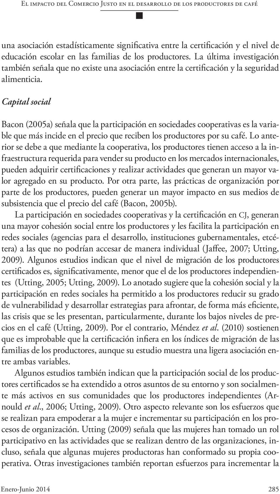 Capital social Bacon (2005a) señala que la participación en sociedades cooperativas es la variable que más incide en el precio que reciben los productores por su café.