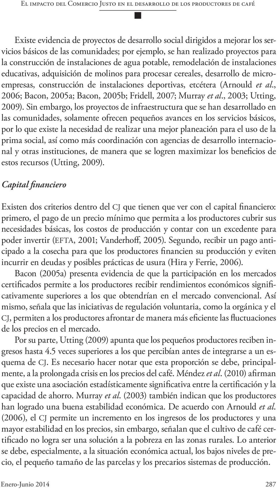 construcción de instalaciones deportivas, etcétera (Arnould et al., 2006; Bacon, 2005a; Bacon, 2005b; Fridell, 2007; Murray et al., 2003; Utting, 2009).