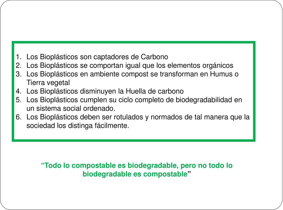 Los Bioplásticos cumplen su ciclo completo de biodegradabilidad en un sistema social ordenado. 6.