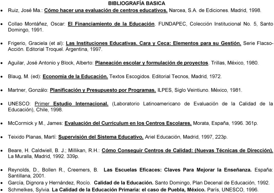 Argentina, 1997. Aguilar, José Antonio y Block, Alberto: Planeación escolar y formulación de proyectos. Trillas, México, 1980. Blaug, M. (ed): Economía de la Educación. Textos Escogidos.