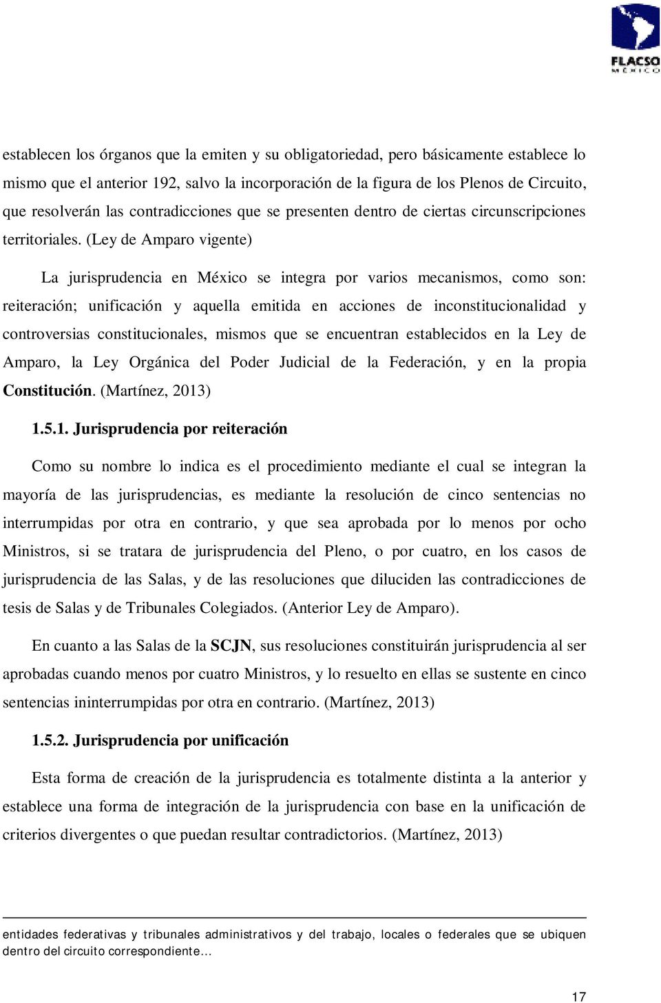 (Ley de Amparo vigente) La jurisprudencia en México se integra por varios mecanismos, como son: reiteración; unificación y aquella emitida en acciones de inconstitucionalidad y controversias