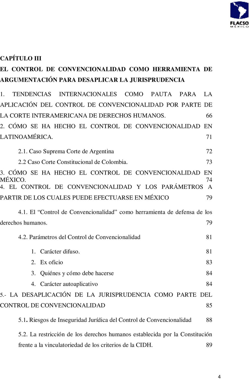 CÓMO SE HA HECHO EL CONTROL DE CONVENCIONALIDAD EN LATINOAMÉRICA. 71 2.1. Caso Suprema Corte de Argentina 72 2.2 Caso Corte Constitucional de Colombia. 73 3.