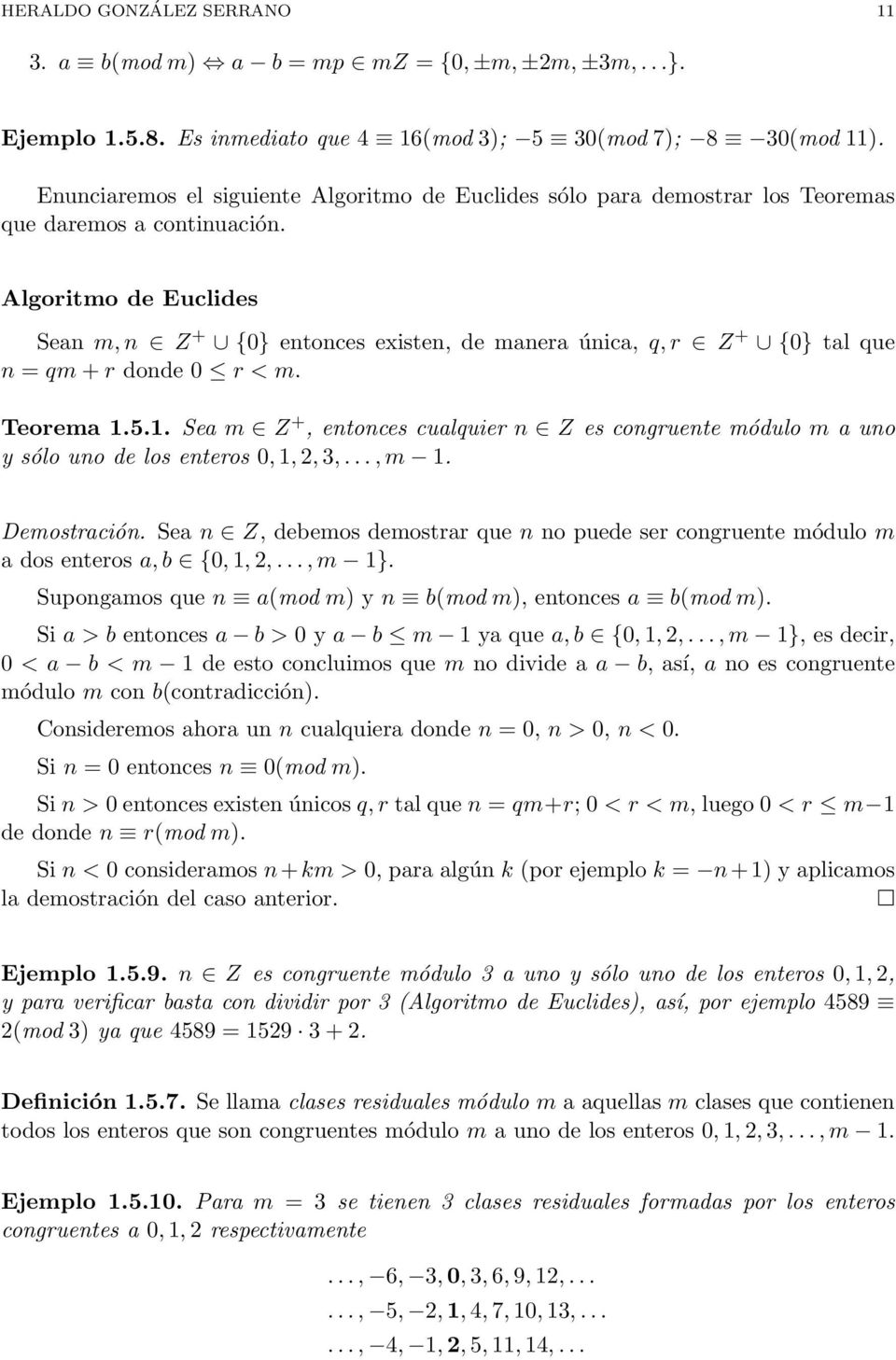 Algoritmo de Euclides Sean m, n Z + {0} entonces existen, de manera única, q, r Z + {0} tal que n = qm + r donde 0 r < m. Teorema 1.