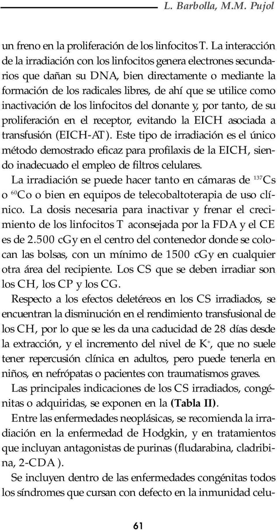 inactivación de los linfocitos del donante y, por tanto, de su proliferación en el receptor, evitando la EICH asociada a transfusión (EICH-AT).