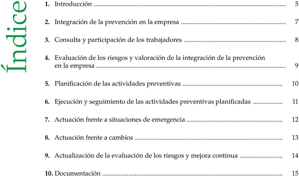 Planificación de las actividades preventivas... 10 6. Ejecución y seguimiento de las actividades preventivas planificadas... 11 7.