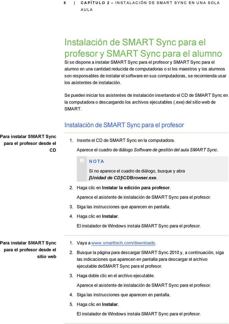 los asistentes de instalación. Se pueden iniciar los asistentes de instalación insertando el CD de SMART Sync en la computadora o descargando los archivos ejecutables (.exe) del sitio web de SMART.