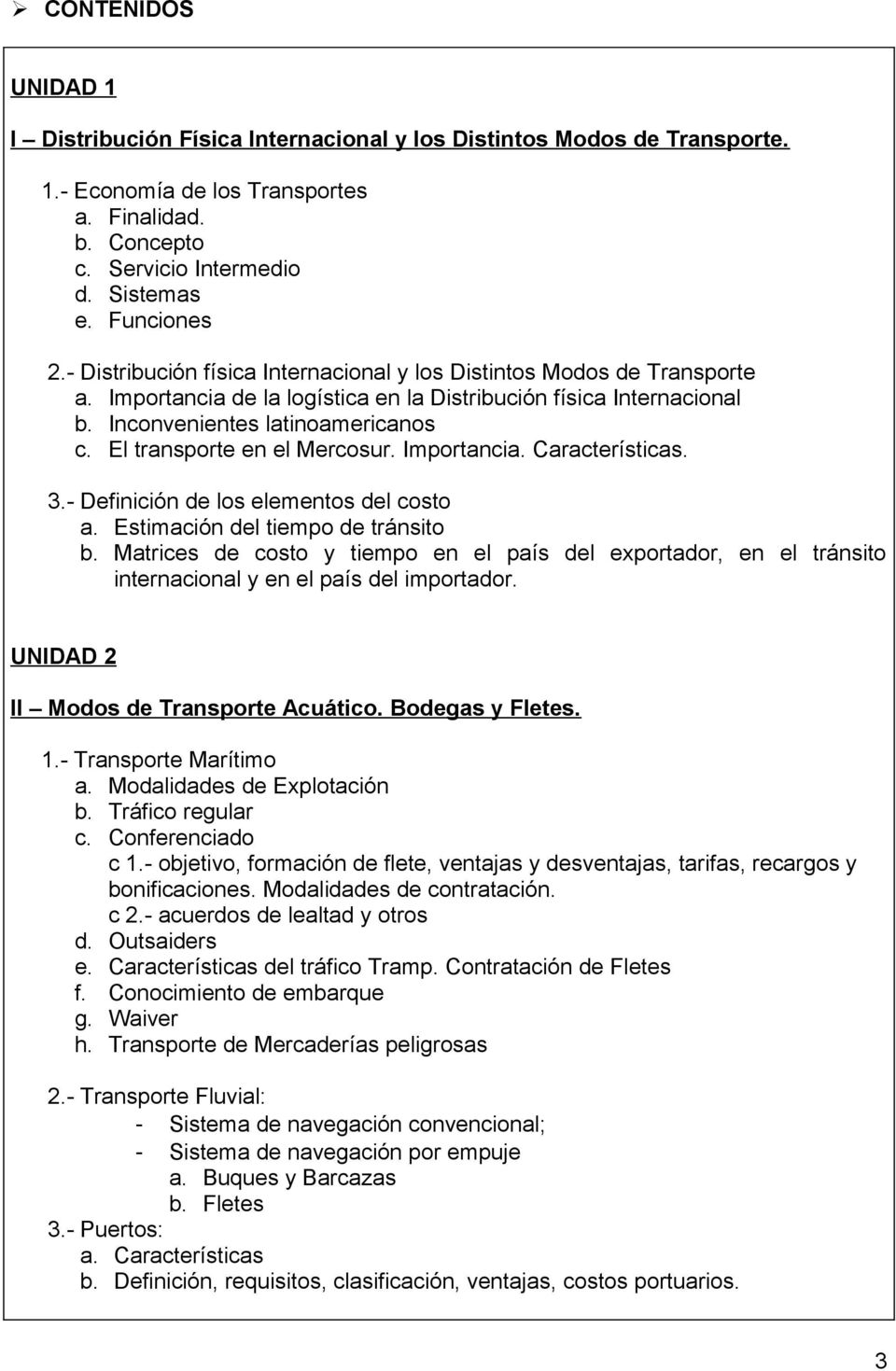 El transporte en el Mercosur. Importancia. Características. 3.- Definición de los elementos del costo a. Estimación del tiempo de tránsito b.