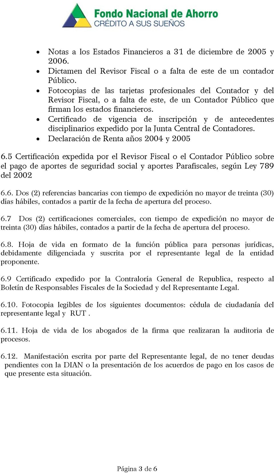 Certificado de vigencia de inscripción y de antecedentes disciplinarios expedido por la Junta Central de Contadores. Declaración de Renta años 2004 y 2005 6.