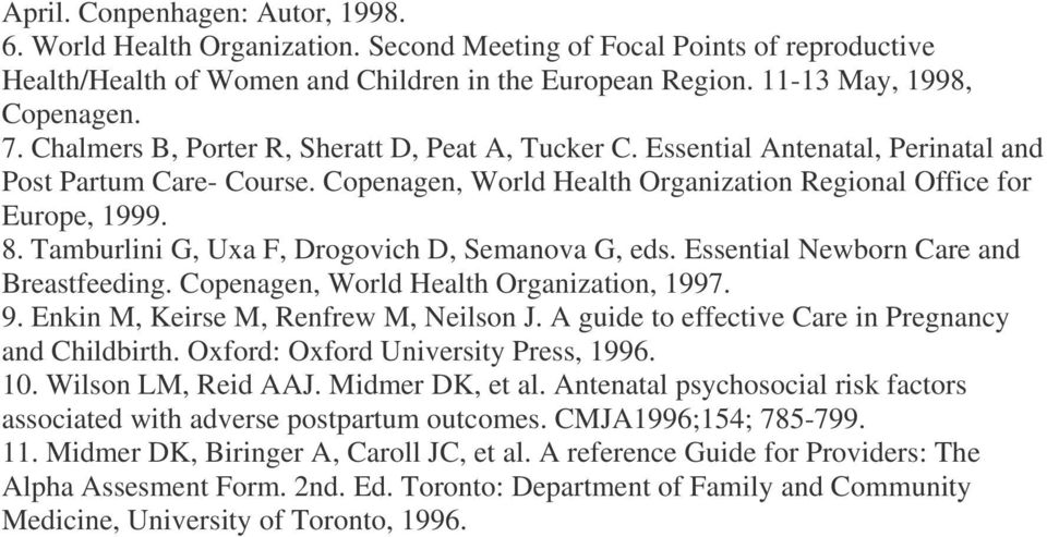 Tamburlini G, Uxa F, Drogovich D, Semanova G, eds. Essential Newborn Care and Breastfeeding. Copenagen, World Health Organization, 1997. 9. Enkin M, Keirse M, Renfrew M, Neilson J.