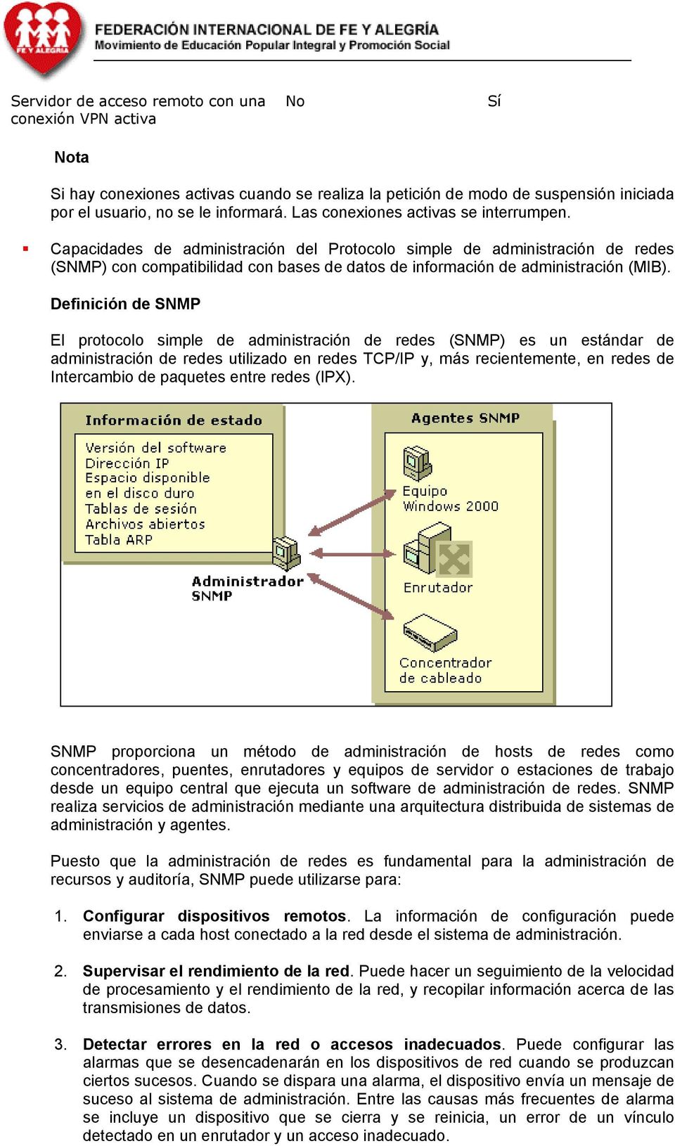 Capacidades de administración del Protocolo simple de administración de redes (SNMP) con compatibilidad con bases de datos de información de administración (MIB).