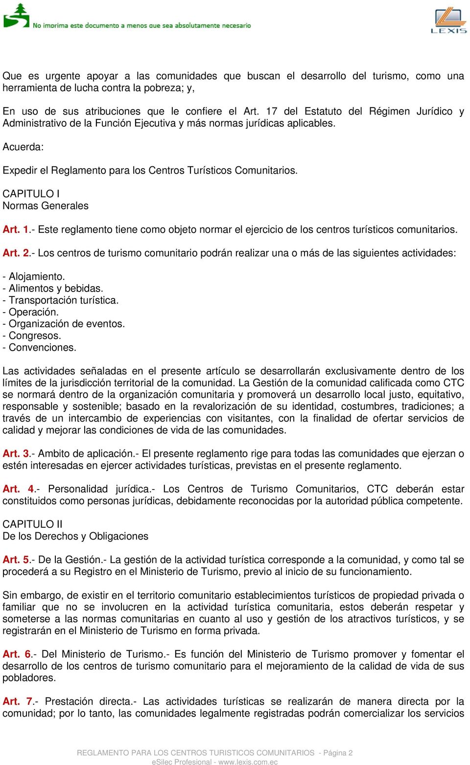 CAPITULO I Normas Generales Art. 1.- Este reglamento tiene como objeto normar el ejercicio de los centros turísticos comunitarios. Art. 2.