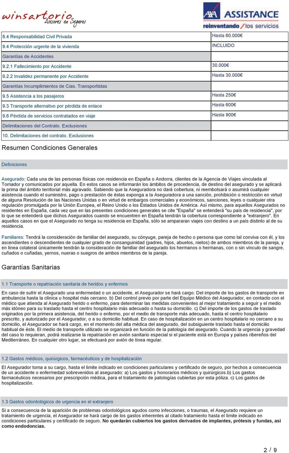 6 Pérdida de servicios contratados en viaje Hasta 900 Delimitaciones del Contrato. Exclusiones 10. Delimitaciones del contrato.