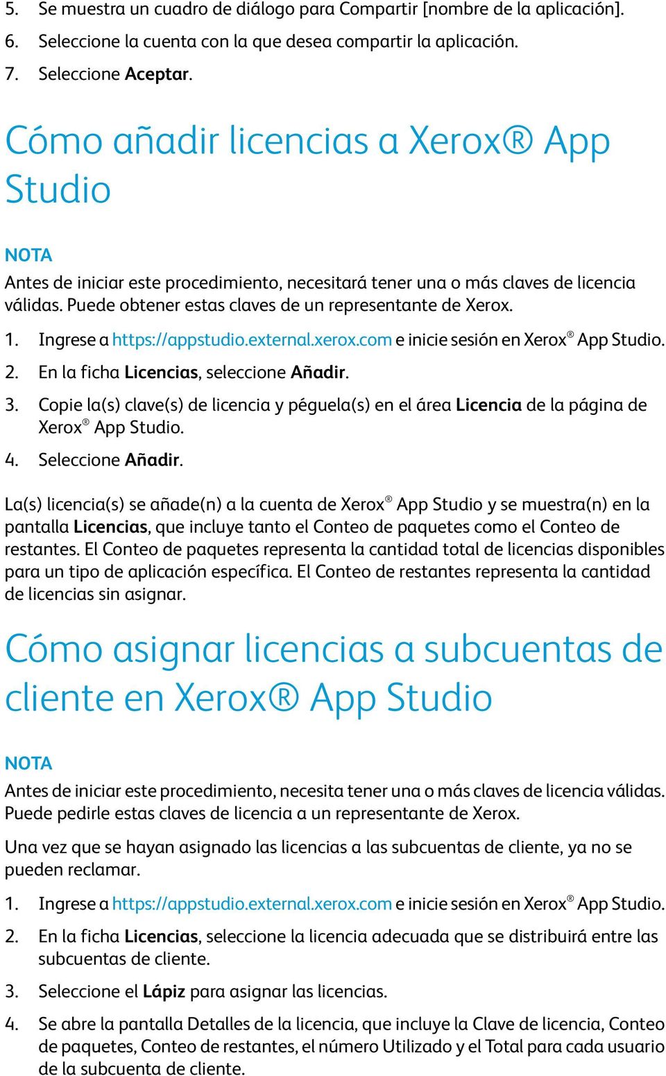 Ingrese a https://appstudio.external.xerox.com e inicie sesión en Xerox App Studio. 2. En la ficha Licencias, seleccione Añadir. 3.