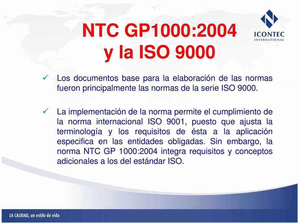 La implementación de la norma permite el cumplimiento de la norma internacional ISO 9001, puesto que ajusta la