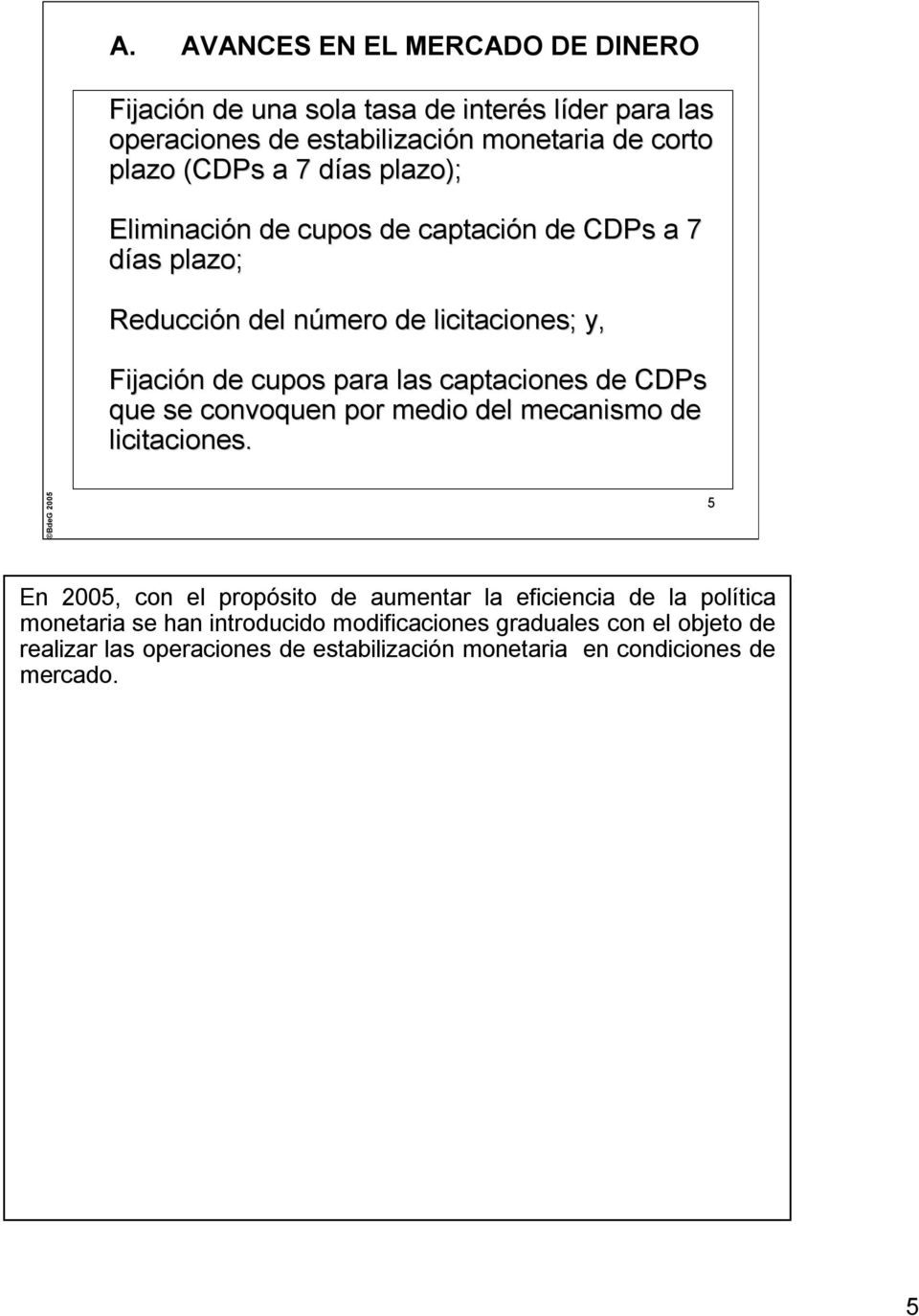 las captaciones de CDPs que se convoquen por medio del mecanismo de licitaciones.