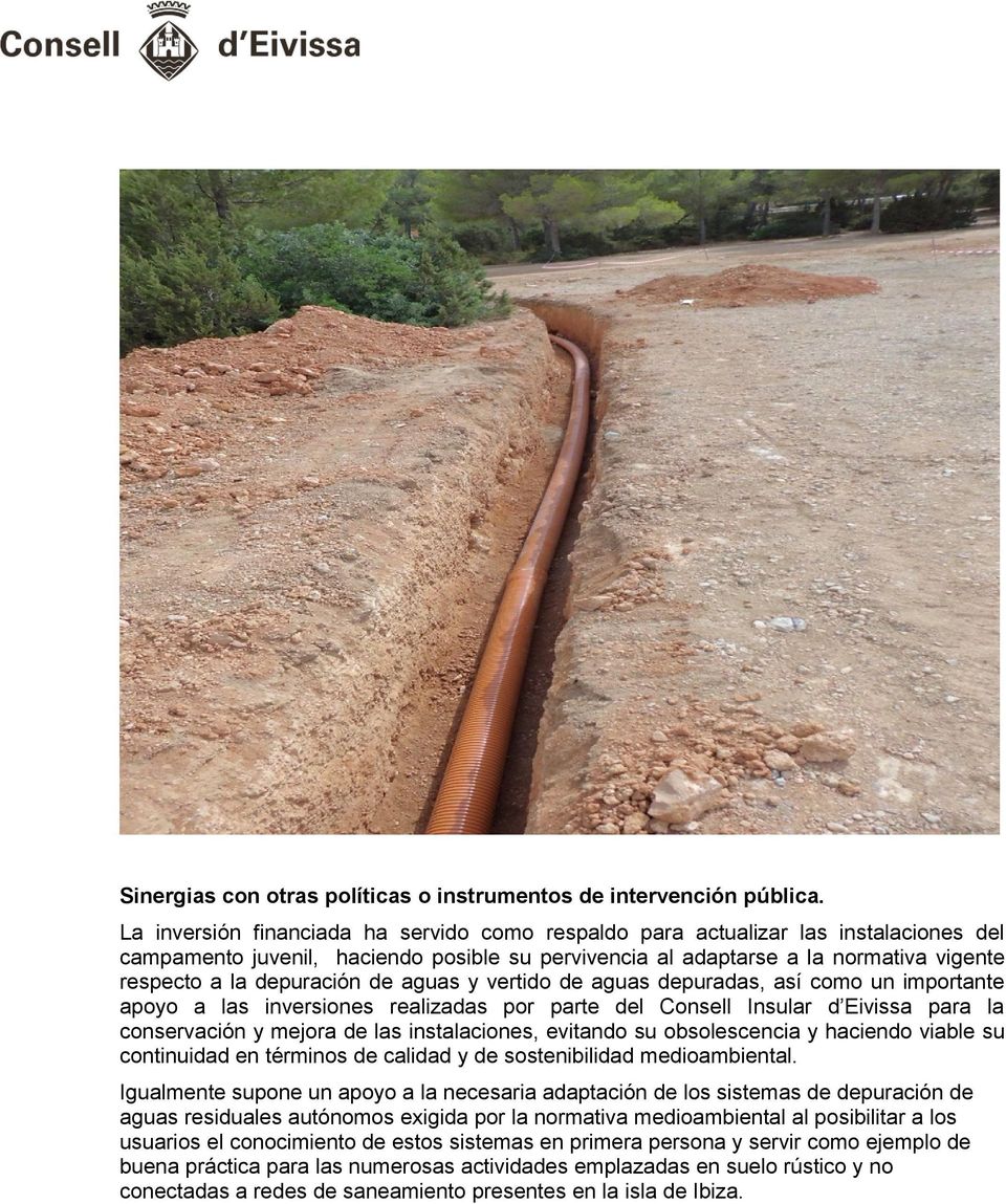 de aguas y vertido de aguas depuradas, así como un importante apoyo a las inversiones realizadas por parte del Consell Insular d Eivissa para la conservación y mejora de las instalaciones, evitando