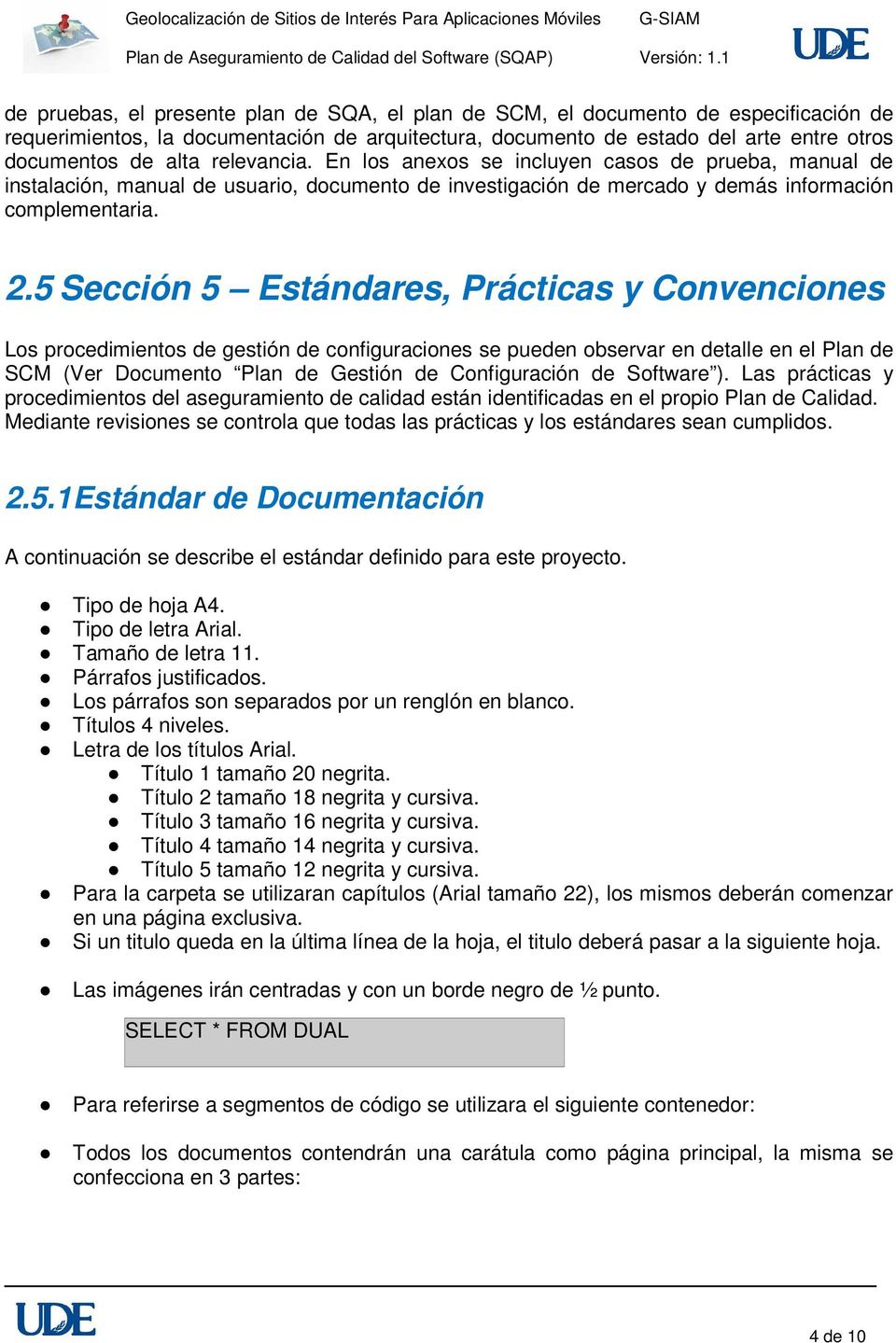 5 Sección 5 Estándares, Prácticas y Convenciones Los procedimientos de gestión de configuraciones se pueden observar en detalle en el Plan de SCM (Ver Documento Plan de Gestión de Configuración de