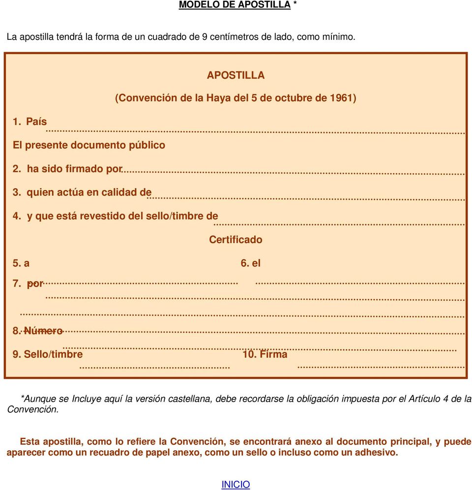 Número 9. Sello/timbre 10. Firma *Aunque se Incluye aquí la versión castellana, debe recordarse la obligación impuesta por el Artículo 4 de la Convención.