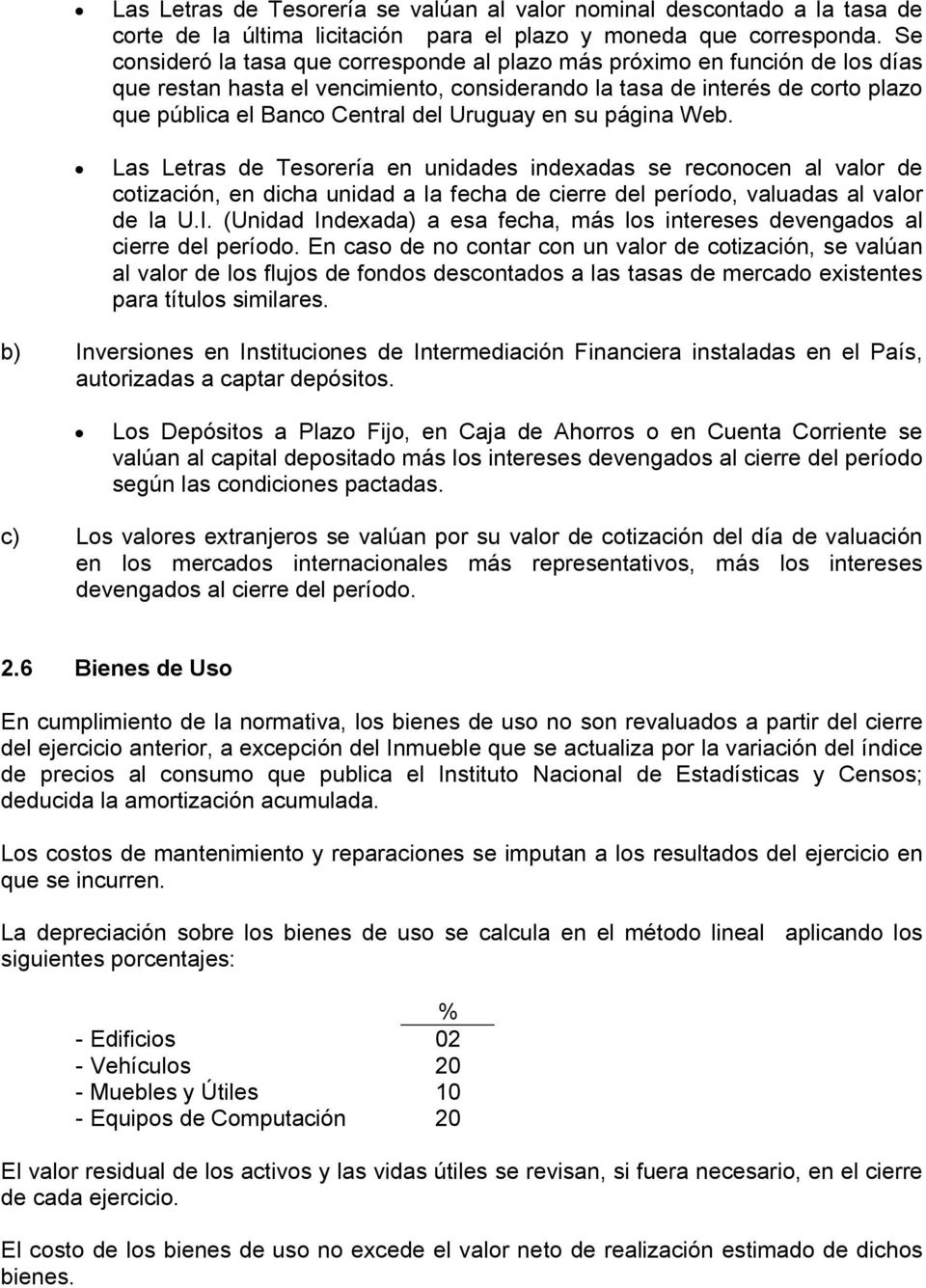 Uruguay en su página Web. Las Letras de Tesorería en unidades indexadas se reconocen al valor de cotización, en dicha unidad a la fecha de cierre del período, valuadas al valor de la U.I.