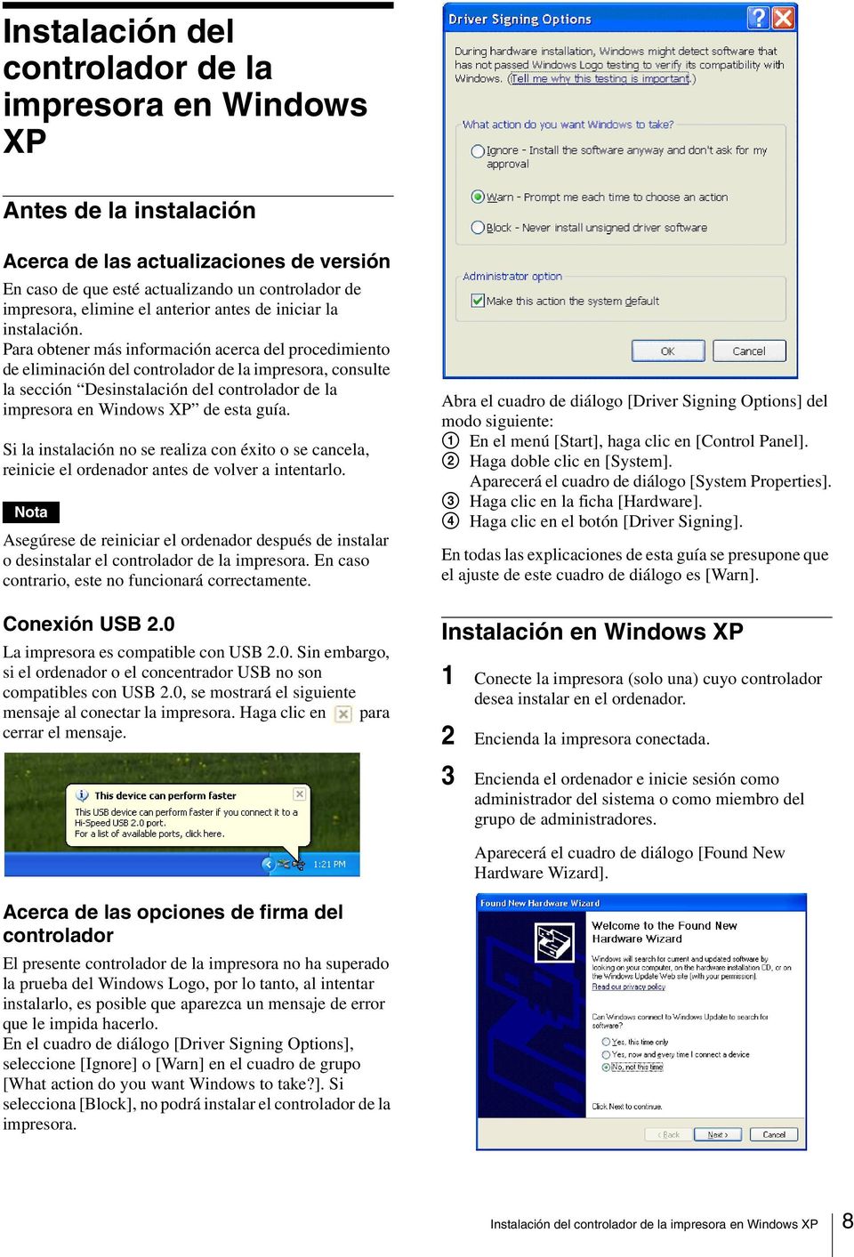 Para obtener más información acerca del procedimiento de eliminación del controlador de la impresora, consulte la sección Desinstalación del controlador de la impresora en Windows XP de esta guía.