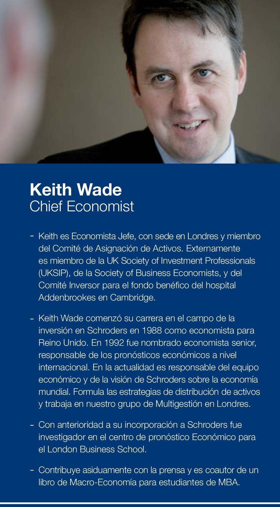Cambridge. Keith Wade comenzó su carrera en el campo de la inversión en Schroders en 1988 como economista para Reino Unido.