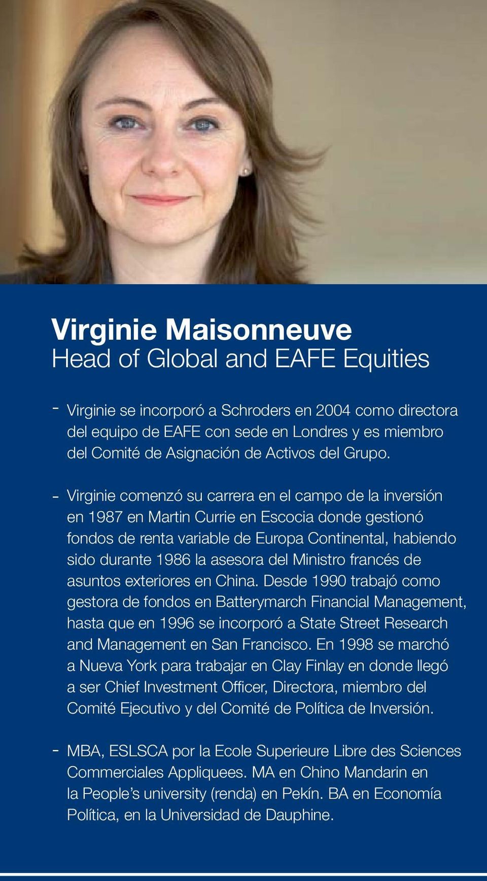 Virginie comenzó su carrera en el campo de la inversión en 1987 en Martin Currie en Escocia donde gestionó fondos de renta variable de Europa Continental, habiendo sido durante 1986 la asesora del