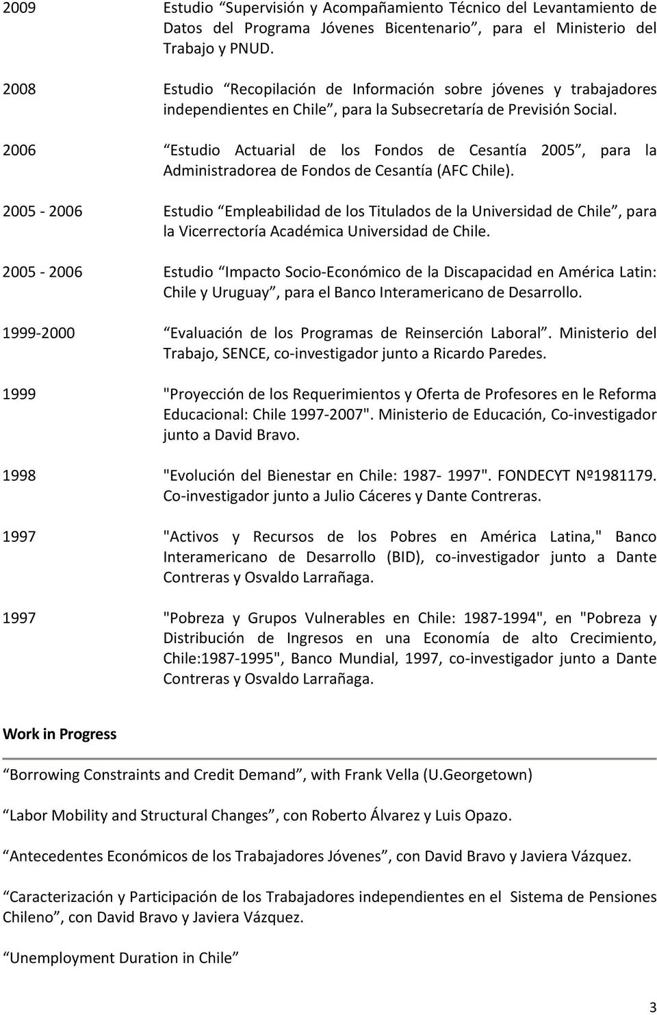 2006 Estudio Actuarial de los Fondos de Cesantía 2005, para la Administradorea de Fondos de Cesantía (AFC Chile).