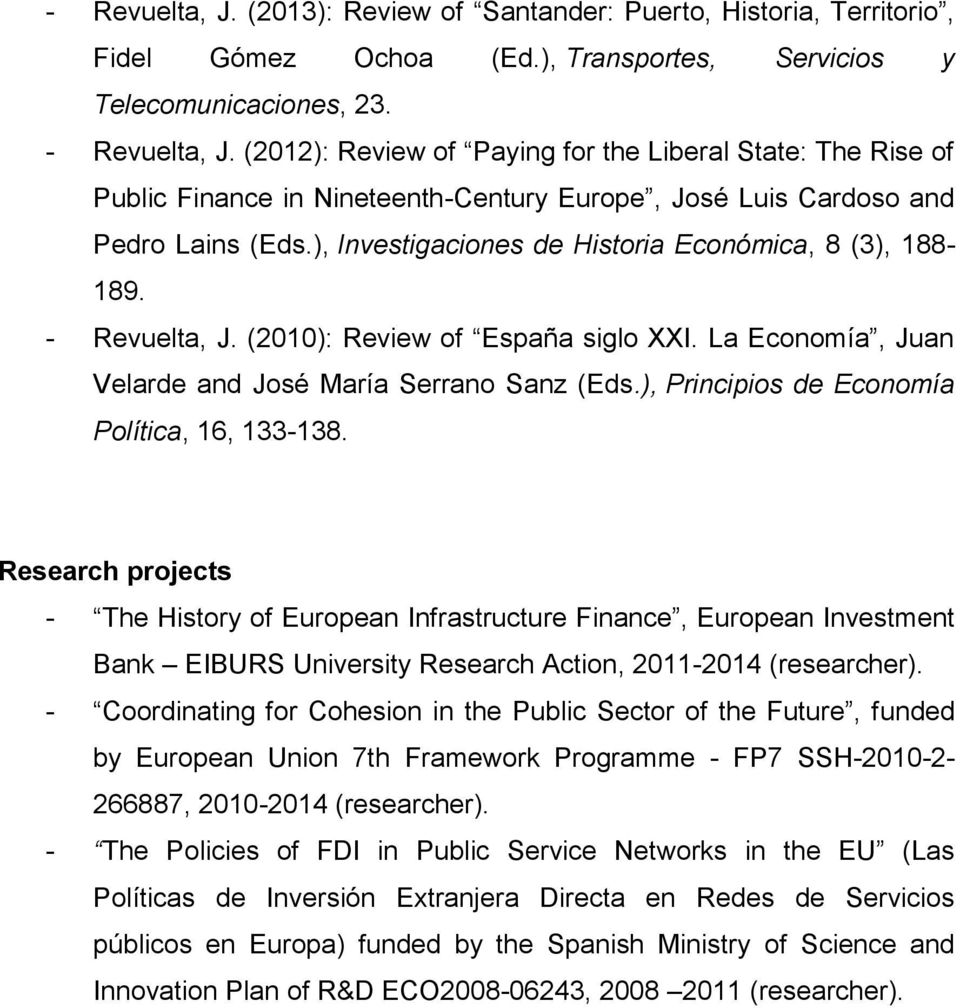 ), Investigaciones de Historia Económica, 8 (3), 188-189. - Revuelta, J. (2010): Review of España siglo XXI. La Economía, Juan Velarde and José María Serrano Sanz (Eds.