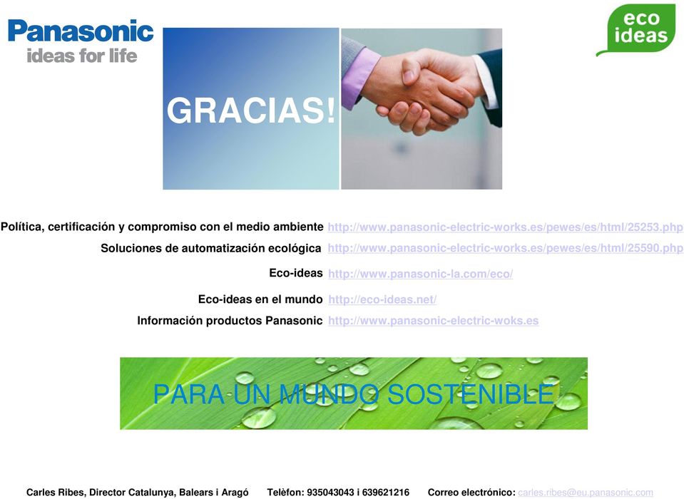 panasonic-la.com/eco/ Eco-ideas en el mundo http://eco-ideas.net/ Información productos Panasonic http://www.panasonic-electric-woks.