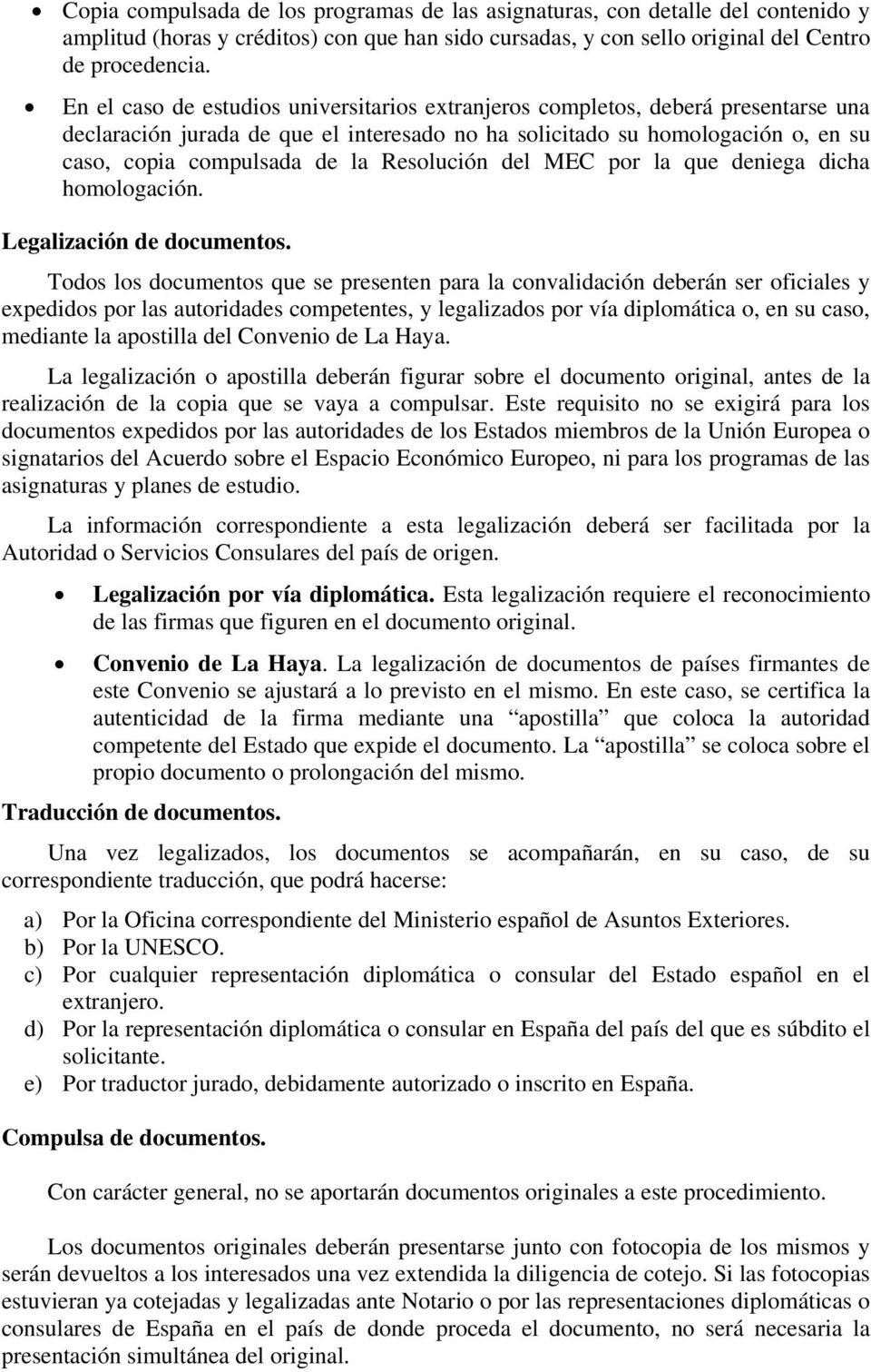 Resolución del MEC por la que deniega dicha homologación. Legalización de documentos.