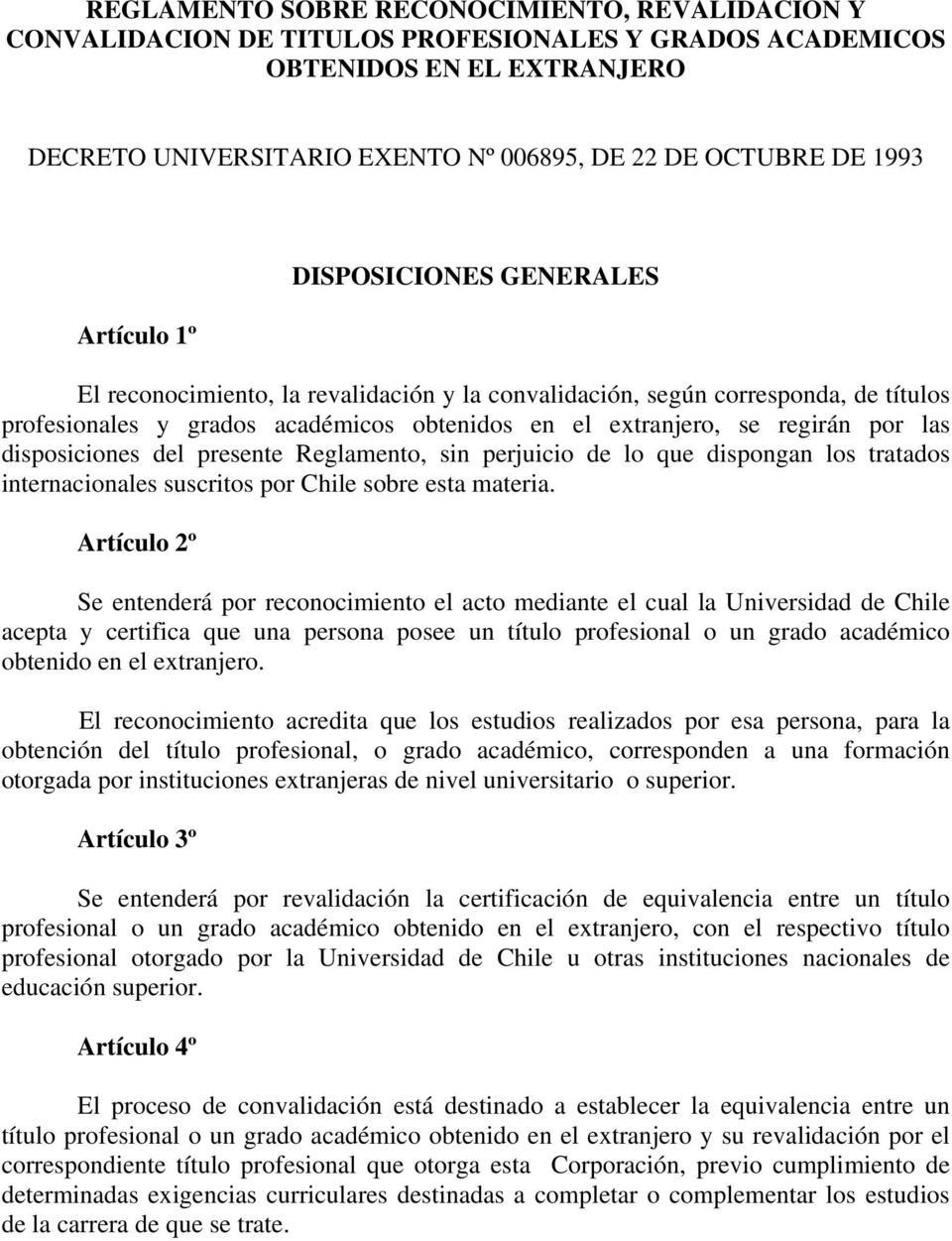 las disposiciones del presente Reglamento, sin perjuicio de lo que dispongan los tratados internacionales suscritos por Chile sobre esta materia.
