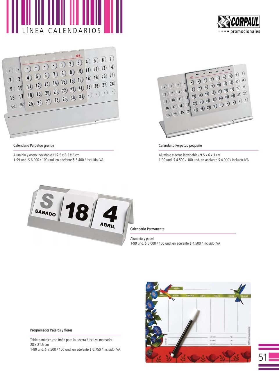 000 / incluido IVA Calendario Permanente Aluminio y papel 1-99 und. $ 5.000 / 100 und. en adelante $ 4.