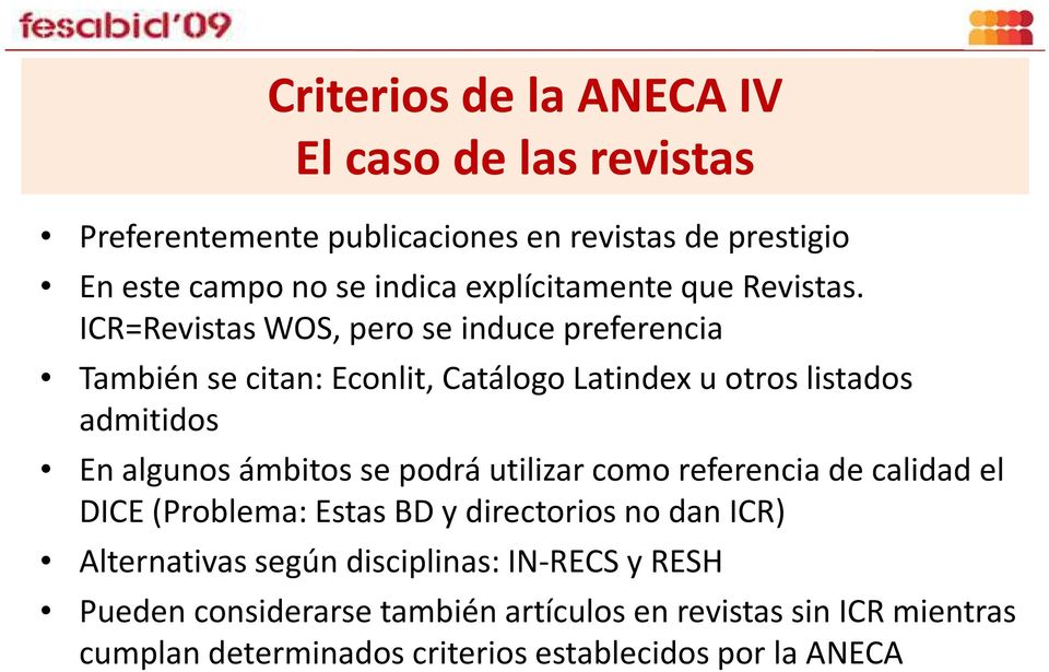 ICR=Revistas WOS, pero se induce preferencia También se citan: Econlit, Catálogo Latindex u otros listados admitidos En algunos ámbitos se