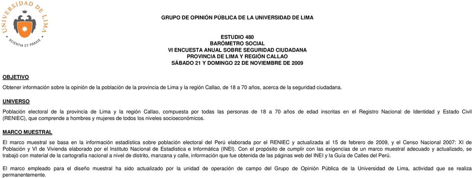 UNIVERSO Población electoral de la provincia de Lima y la región Callao, compuesta por todas las personas de 18 a 70 años de edad inscritas en el Registro Nacional de Identidad y Estado Civil