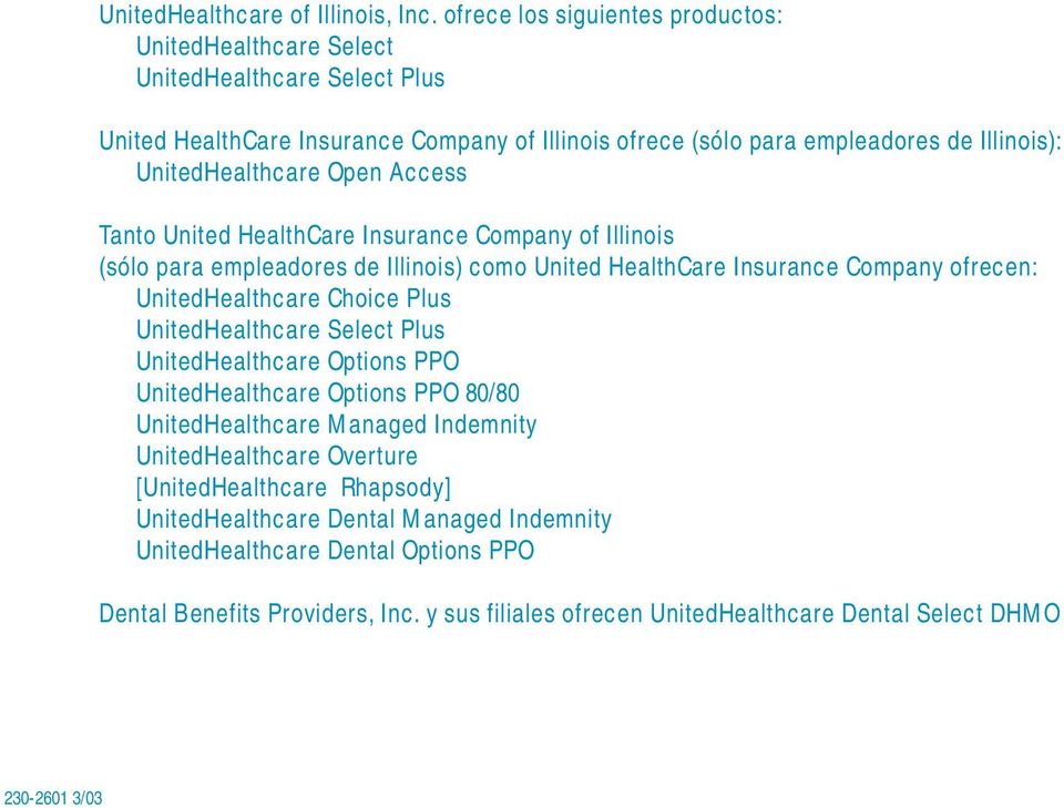 UnitedHealthcare Open Access Tanto United HealthCare Insurance Company of Illinois (sólo para empleadores de Illinois) como United HealthCare Insurance Company ofrecen: UnitedHealthcare