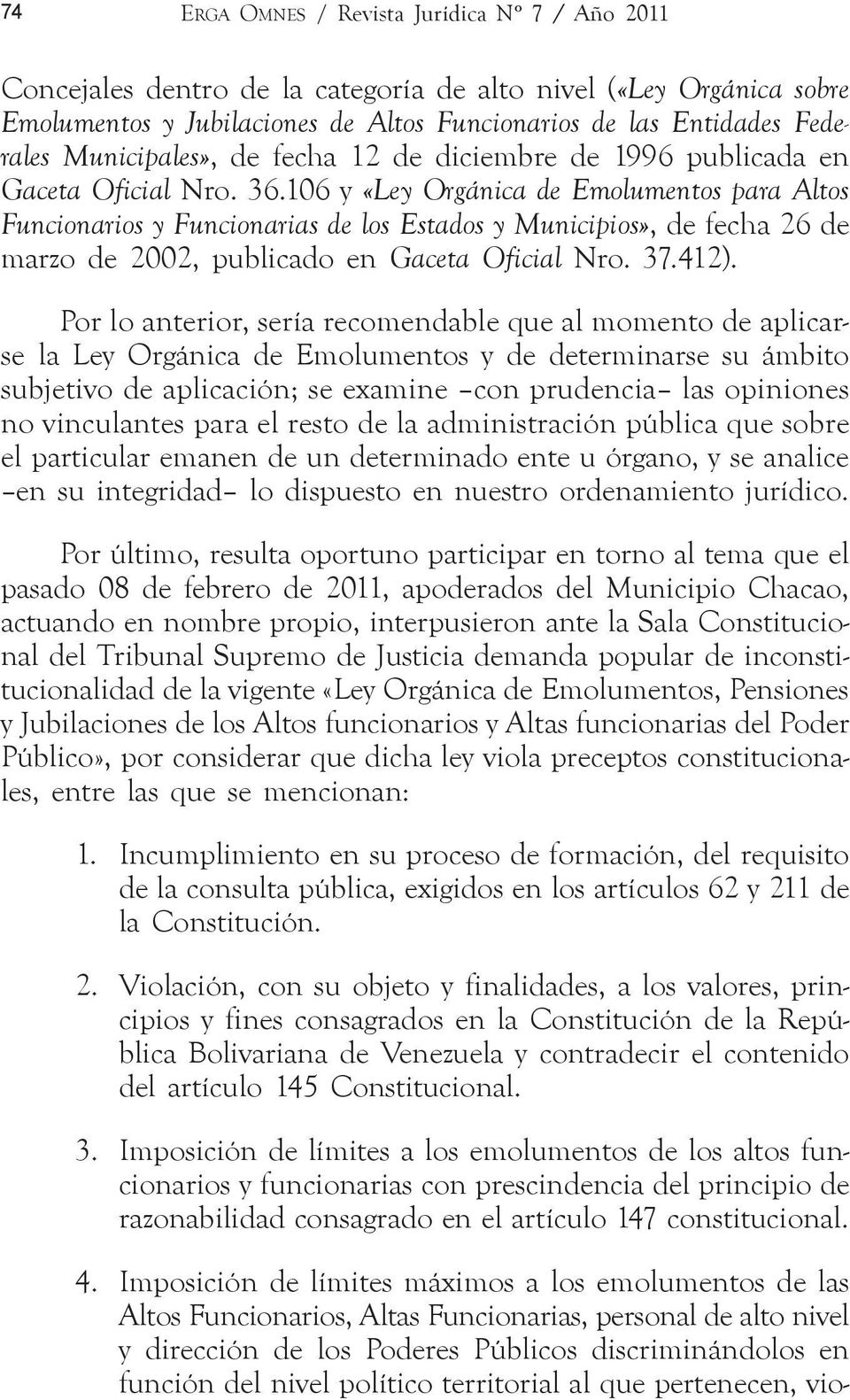 106 y «Ley Orgánica de Emolumentos para Altos Funcionarios y Funcionarias de los Estados y Municipios», de fecha 26 de marzo de 2002, publicado en Gaceta Oficial Nro. 37.412).
