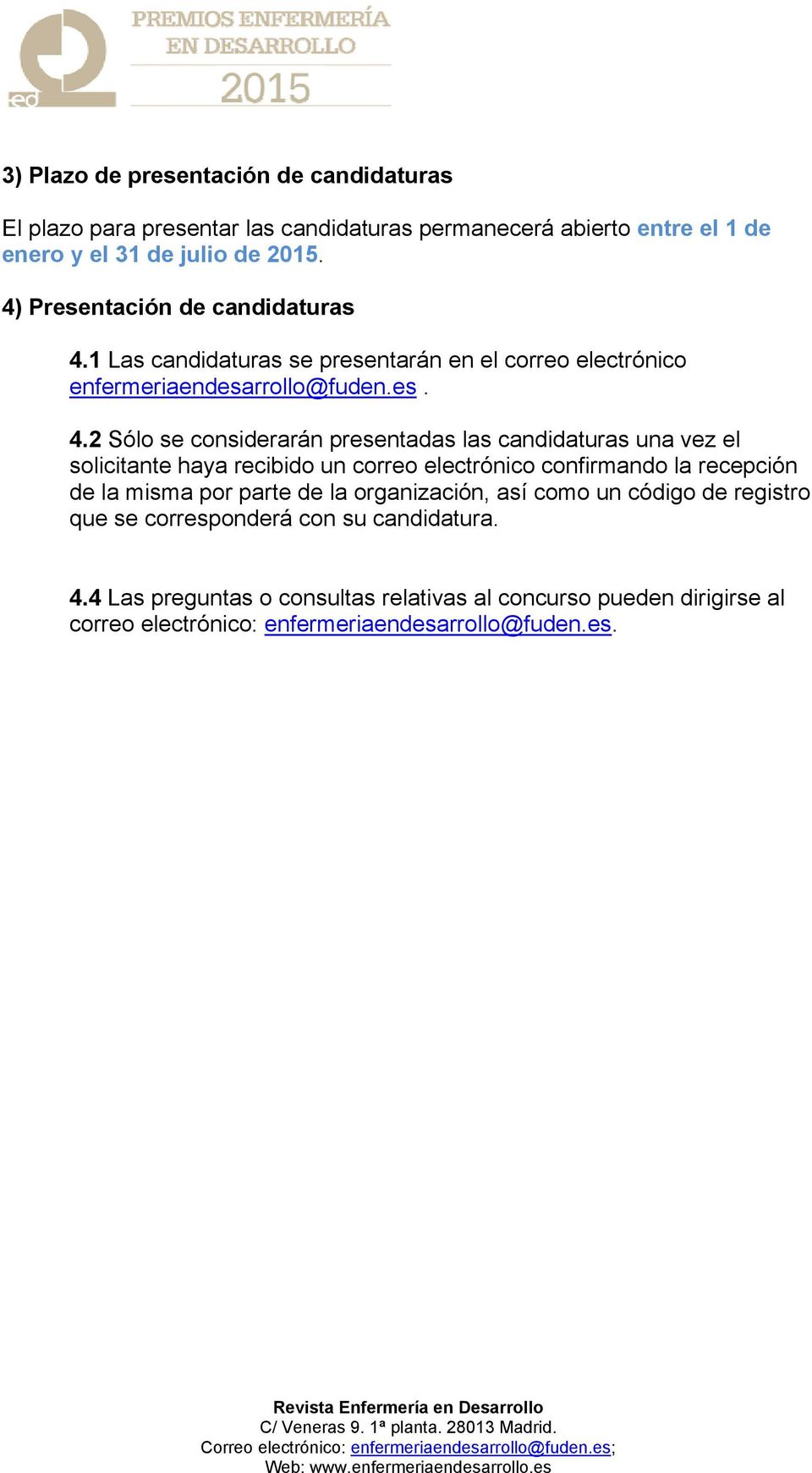1 Las candidaturas se presentarán en el correo electrónico enfermeriaendesarrollo@fuden.es. 4.