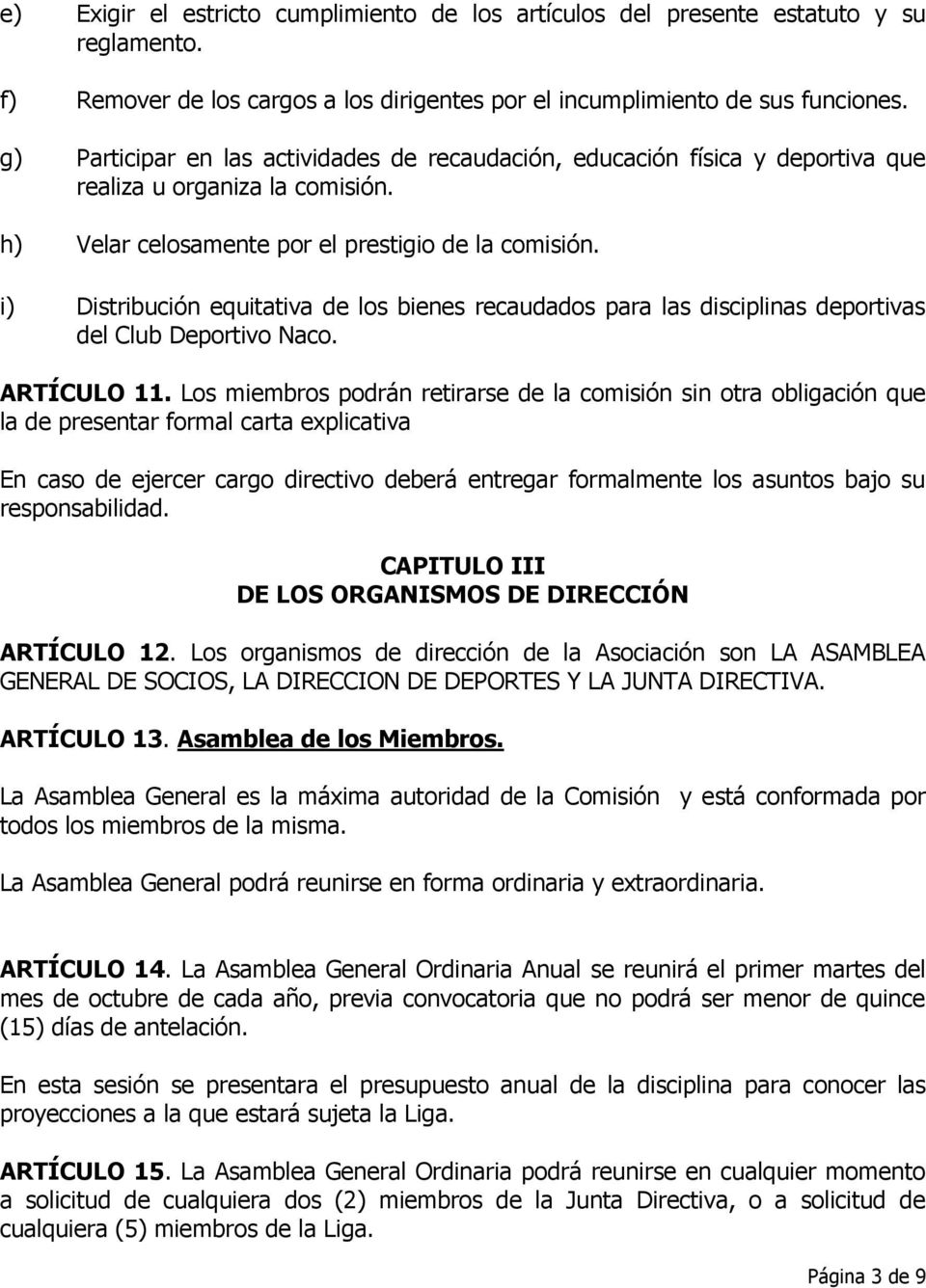 i) Distribución equitativa de los bienes recaudados para las disciplinas deportivas del Club Deportivo Naco. ARTÍCULO 11.