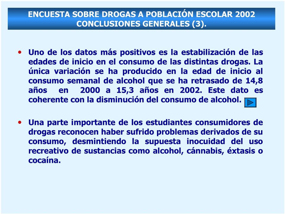 La única variación se ha producido en la edad de inicio al consumo semanal de alcohol que se ha retrasado de 14,8 años en 2000 a 15,3 años en 2002.