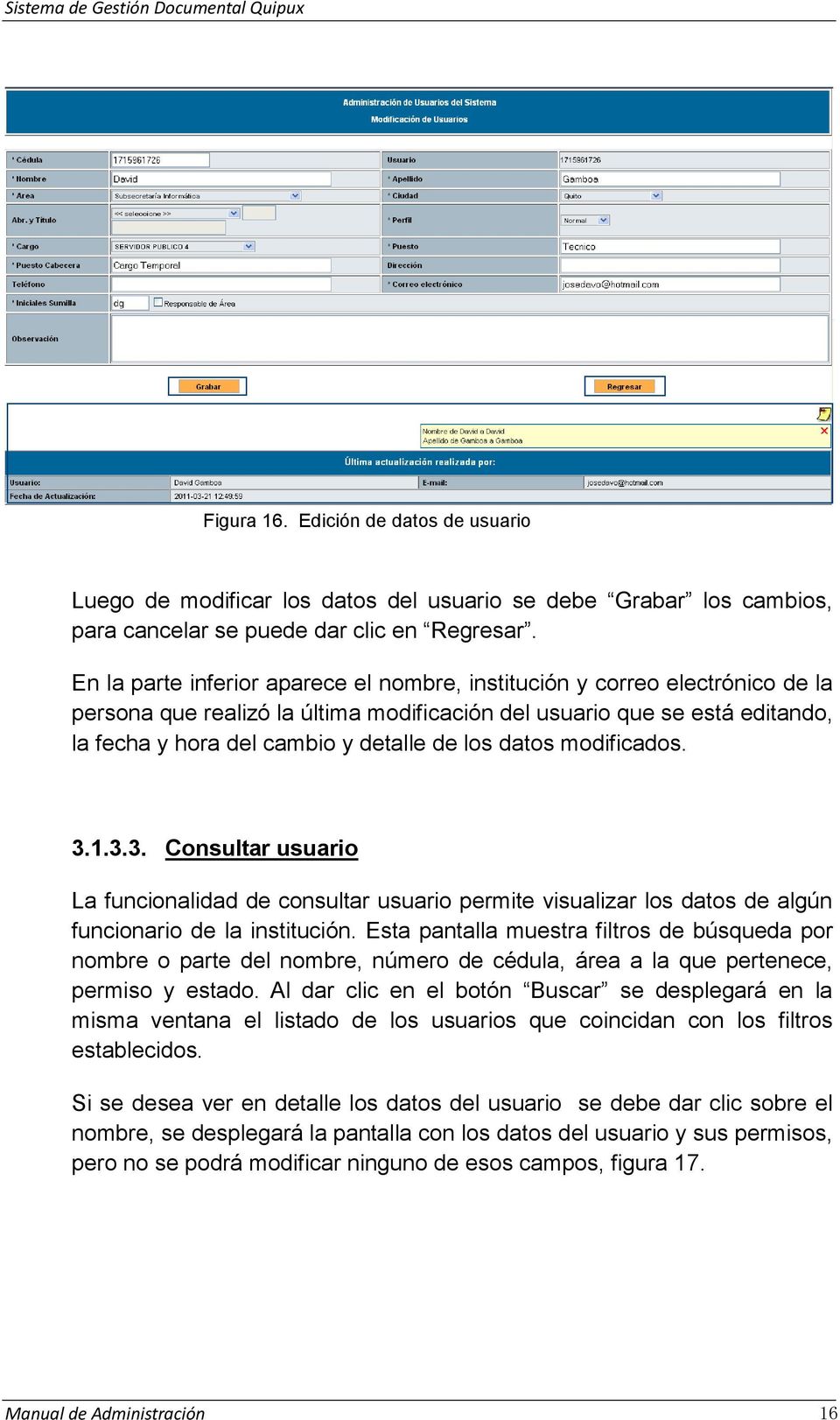 datos modificados. 3.1.3.3. Consultar usuario La funcionalidad de consultar usuario permite visualizar los datos de algún funcionario de la institución.
