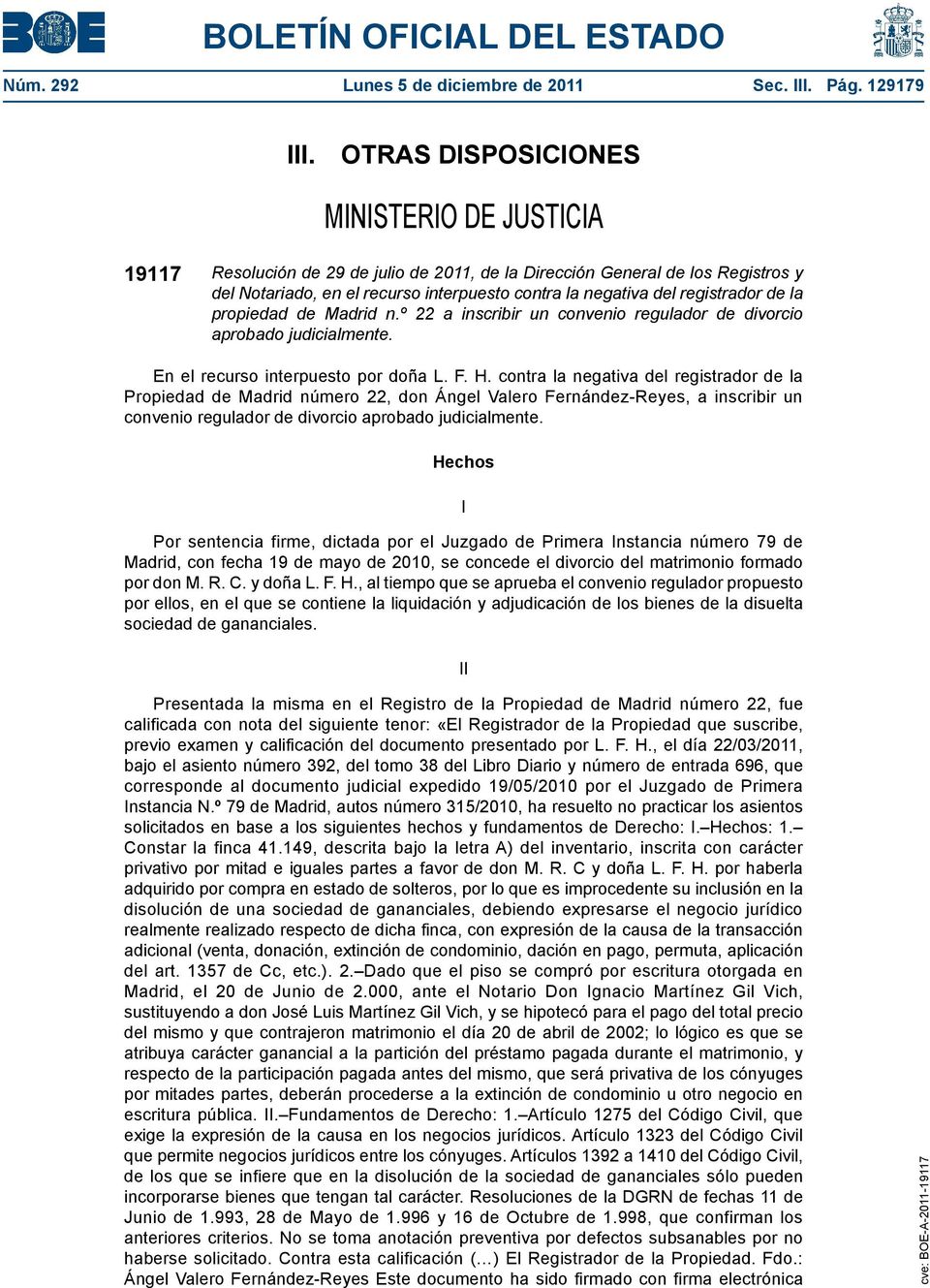 registrador de la propiedad de Madrid n.º 22 a inscribir un convenio regulador de divorcio aprobado judicialmente. En el recurso interpuesto por doña L. F. H.