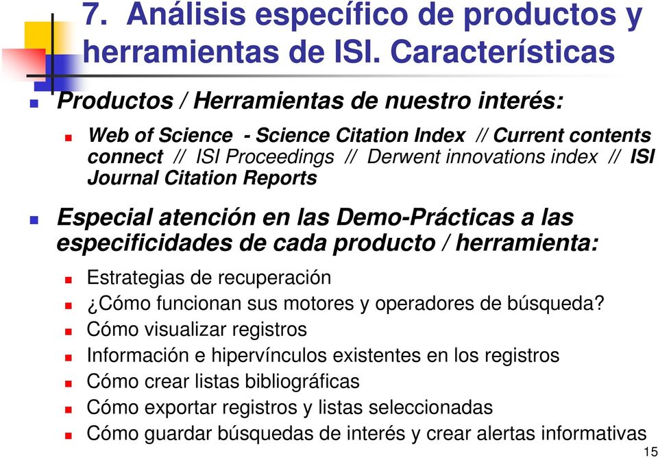 innovations index // ISI Journal Citation Reports Especial atención en las Demo-Prácticas a las especificidades de cada producto / herramienta: Estrategias de